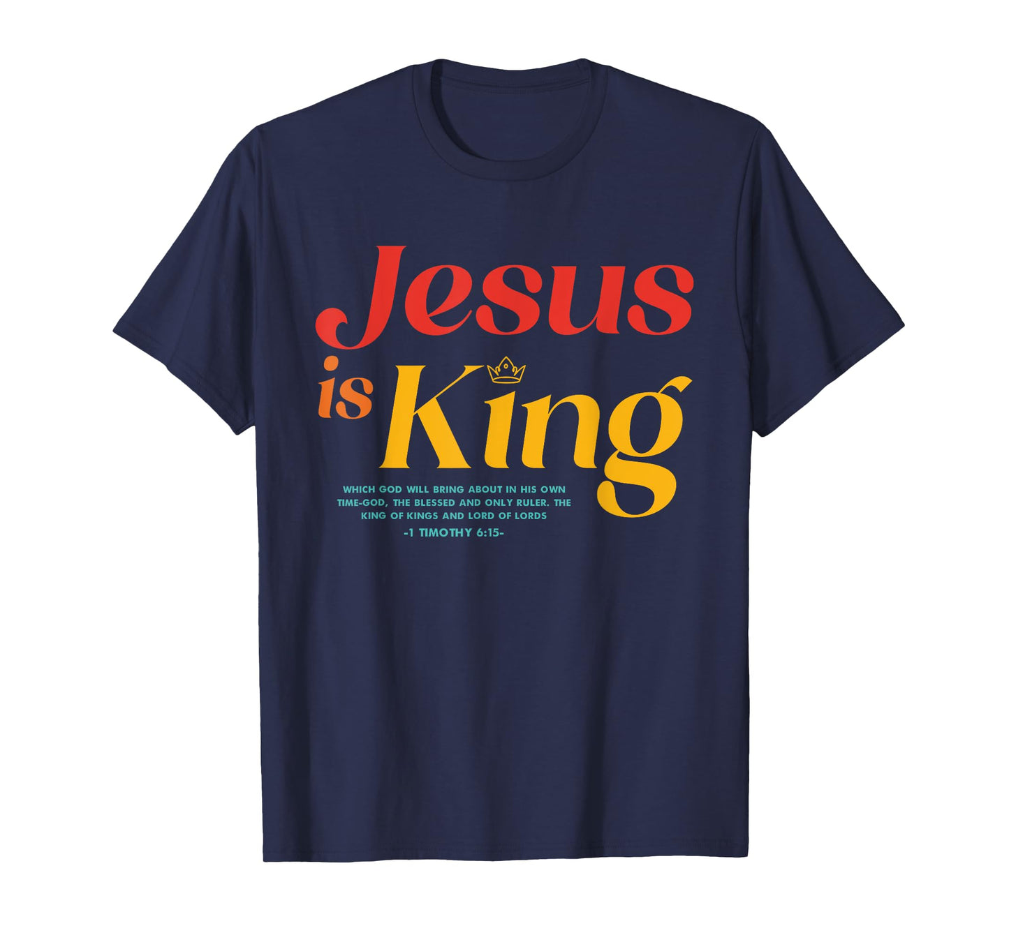 Jesus Is King Which God Will Bring About In His Own Time-God T-Shirt
