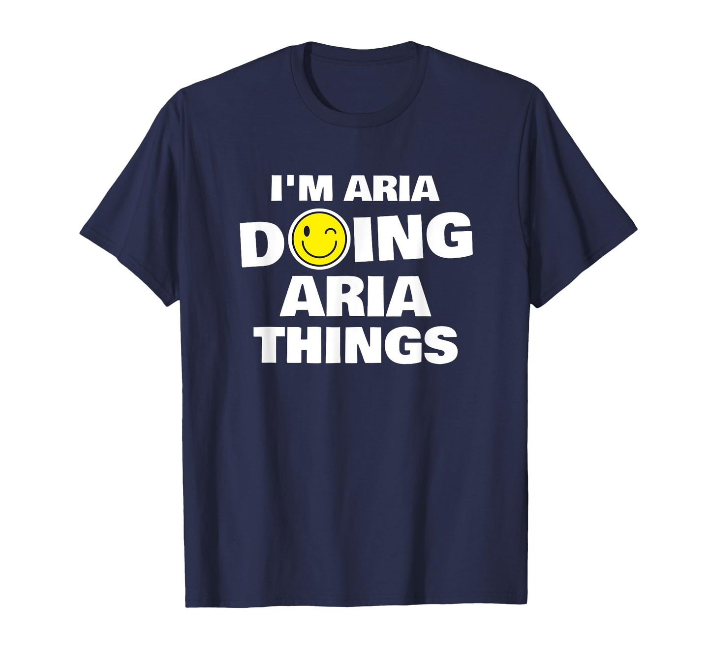 I'm Aria Doing Aria Things, Funny Name-Personalized T-Shirt