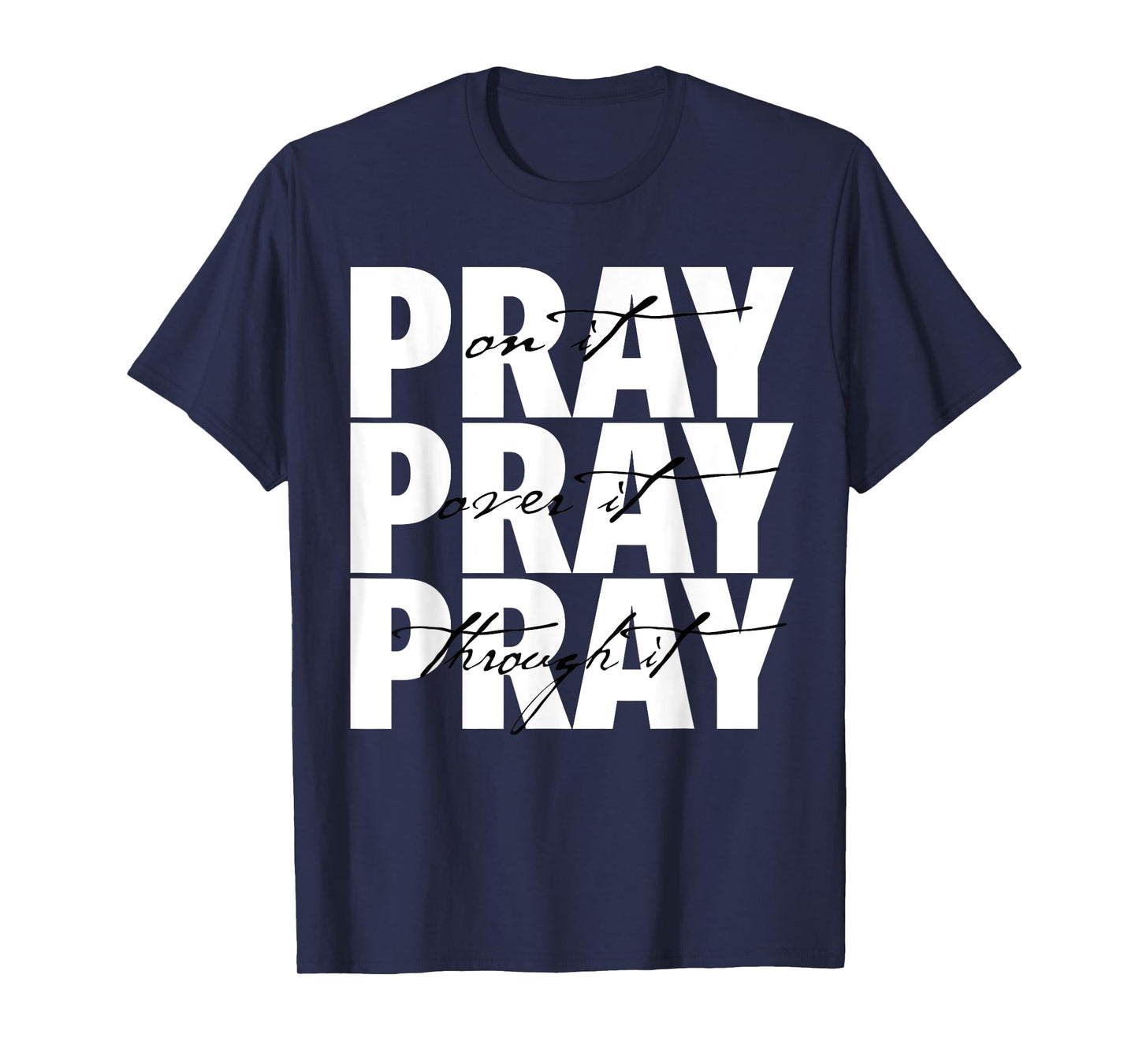 Pray On It Pray Over It Pray Through It Christian Faith T-Shirt