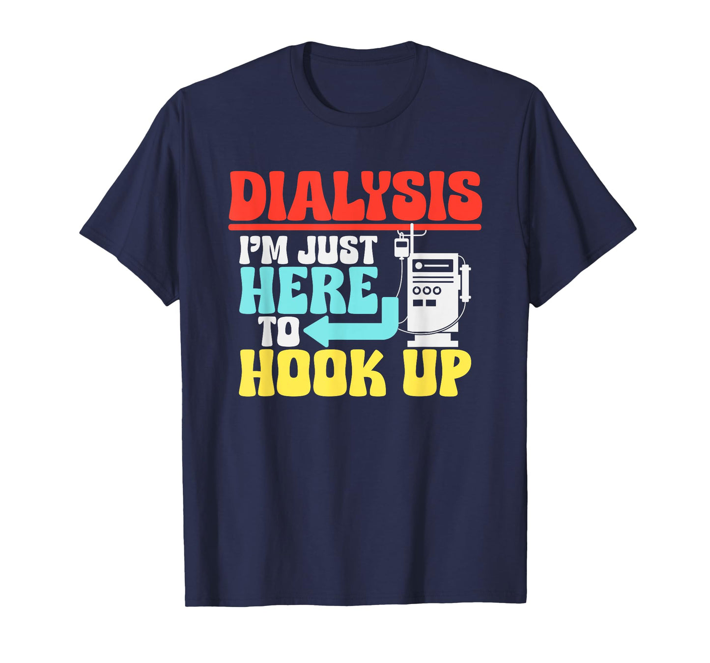 Dialysis I'm Just Here To Hook Up a Funny Dialysis T-Shirt