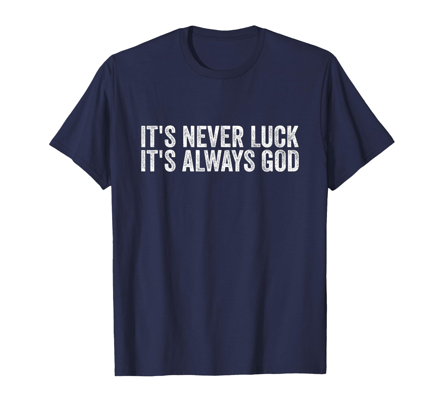 It's Never Luck It's Always God Men Women T-Shirt