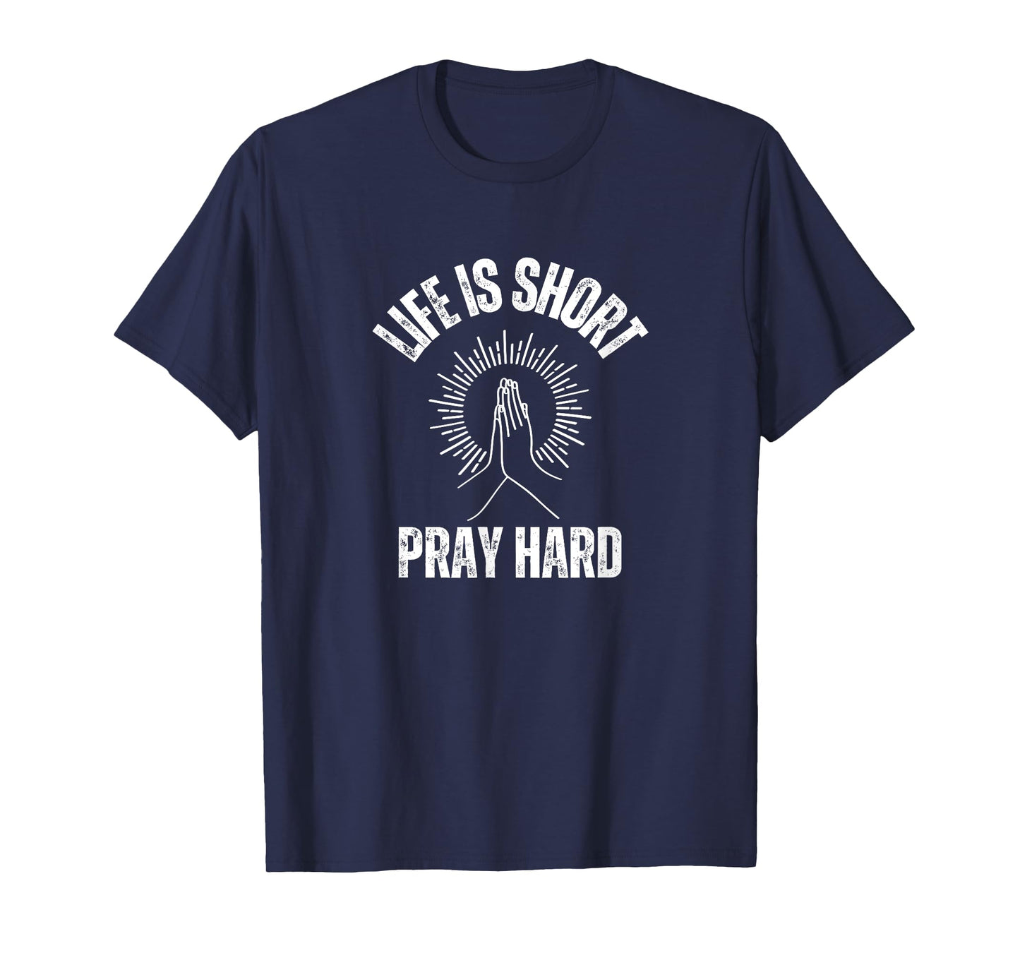 Life is Short Pray Hard Christian Faith Jesus Loves T-Shirt