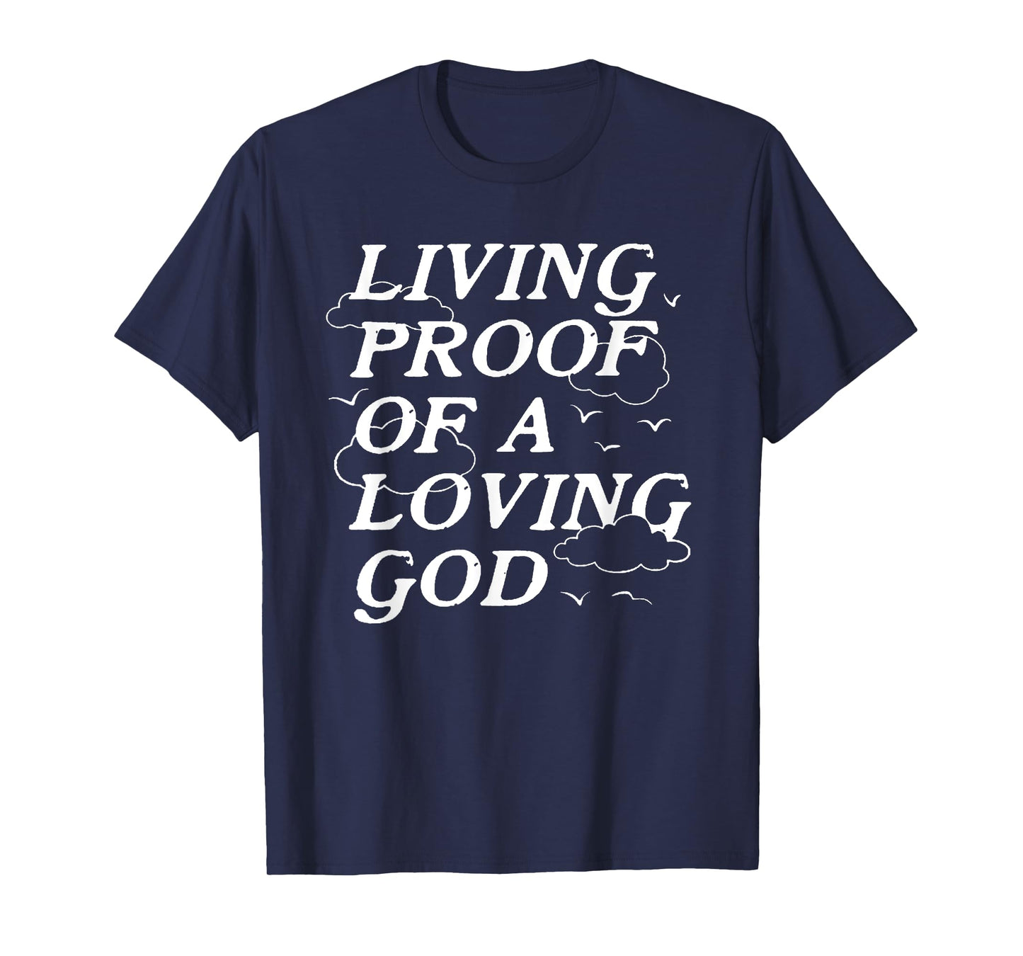 Living Proof Of A Loving God T-Shirt