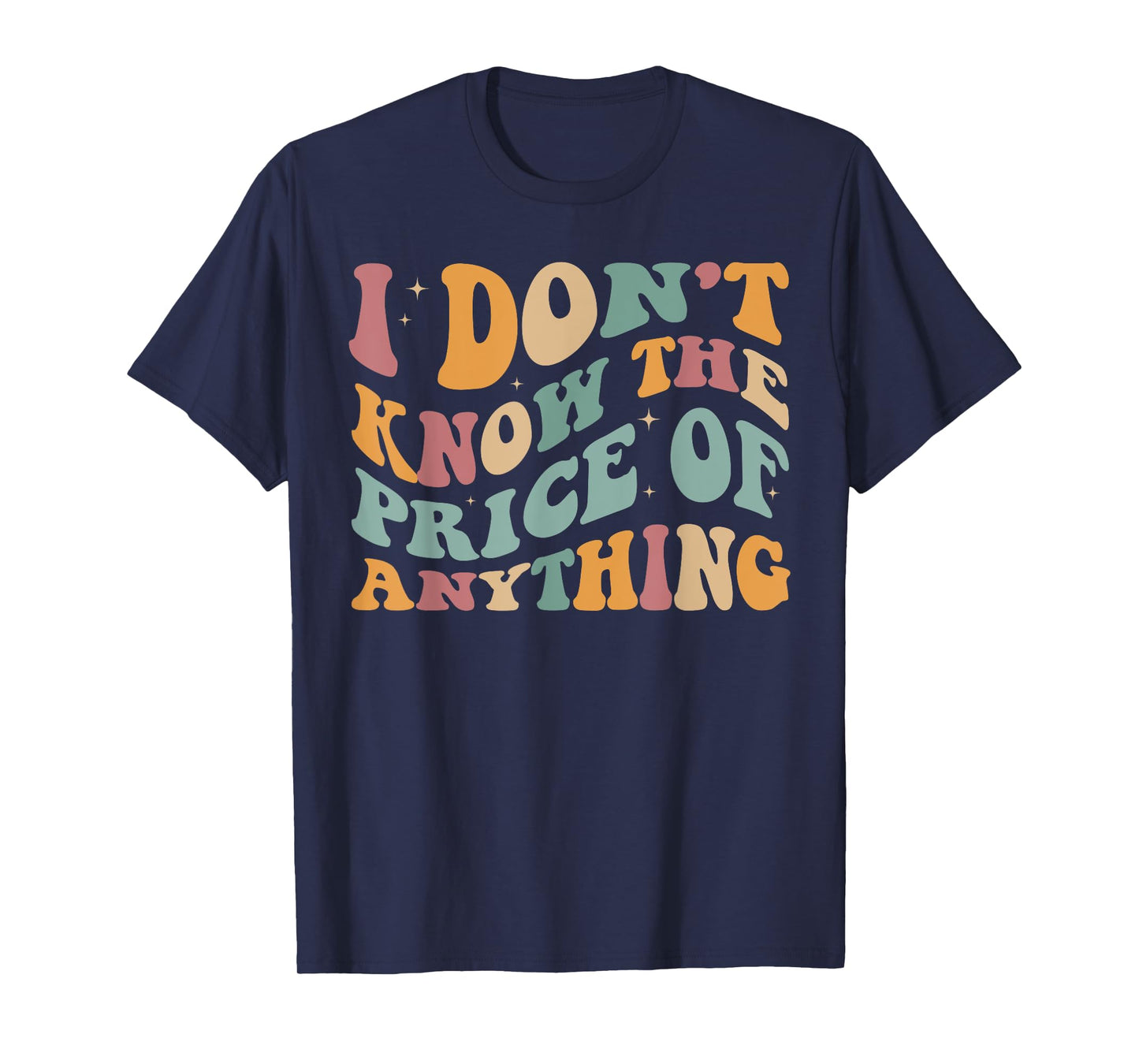 I Don't Know The Price Of Anything funny sarcastic Groovy T-Shirt