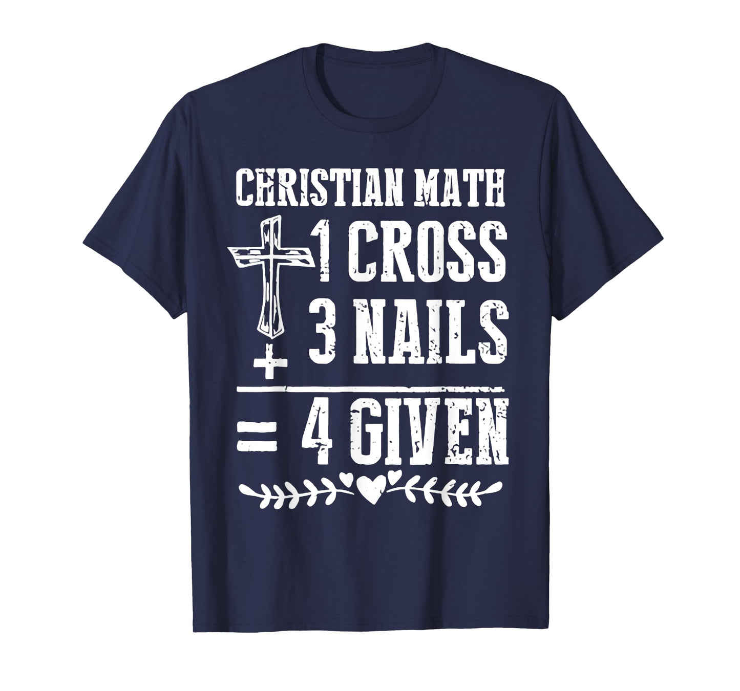 Christian Math 1 Cross 3 Nails 4 Given T-Shirt