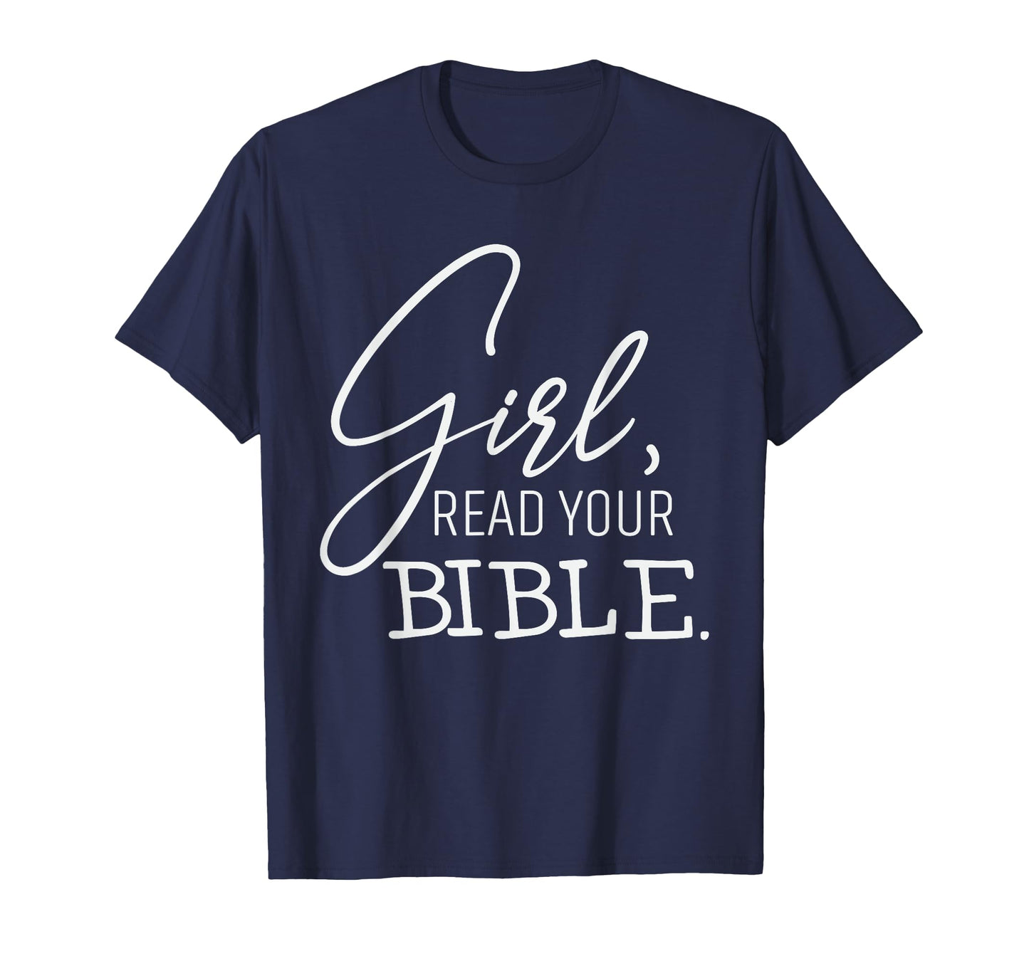 That Says "Girl, Read Your Bible" Faith Spiritual Christian T-Shirt