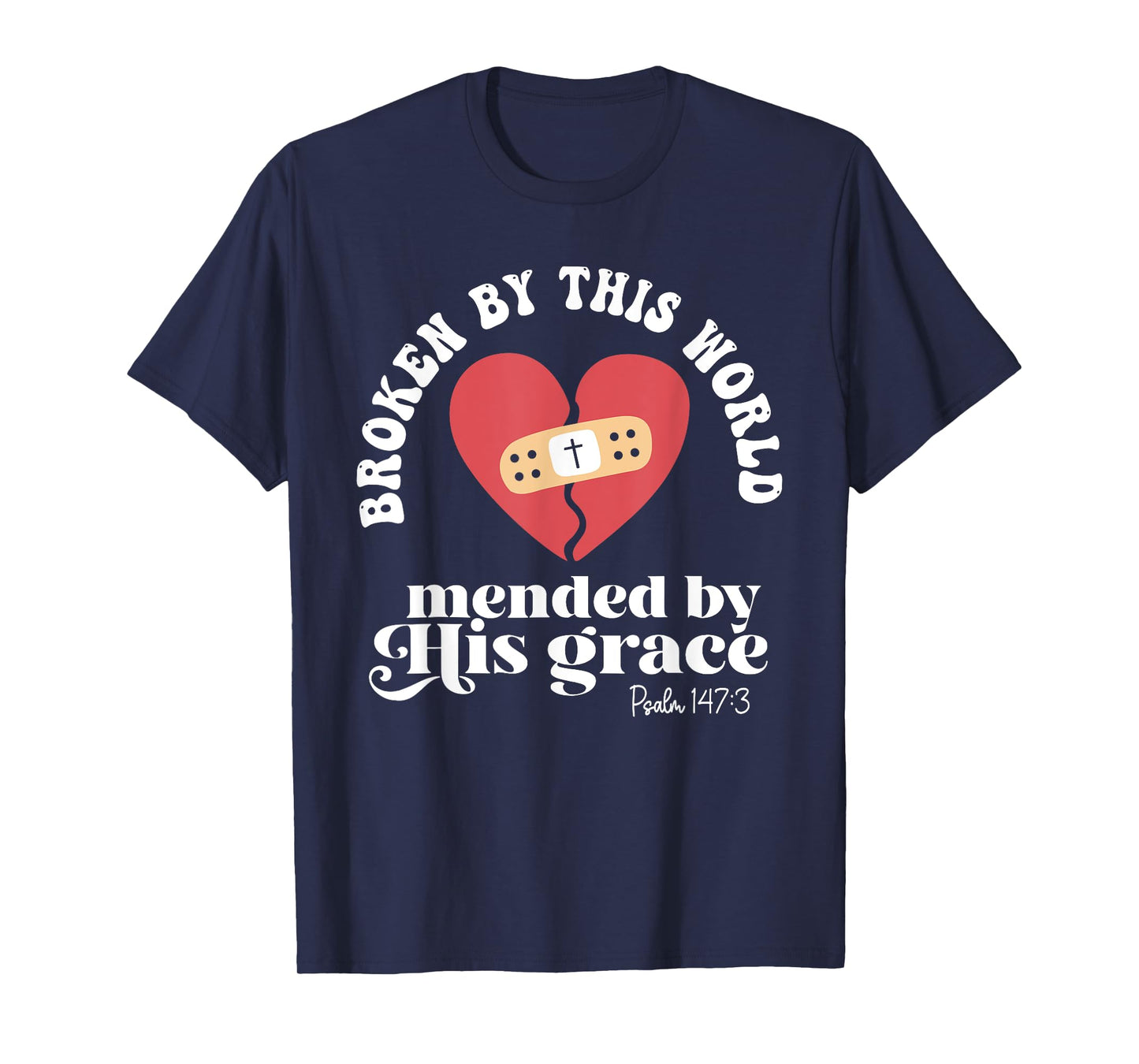 Broken By This World Mended By His Grace T-Shirt