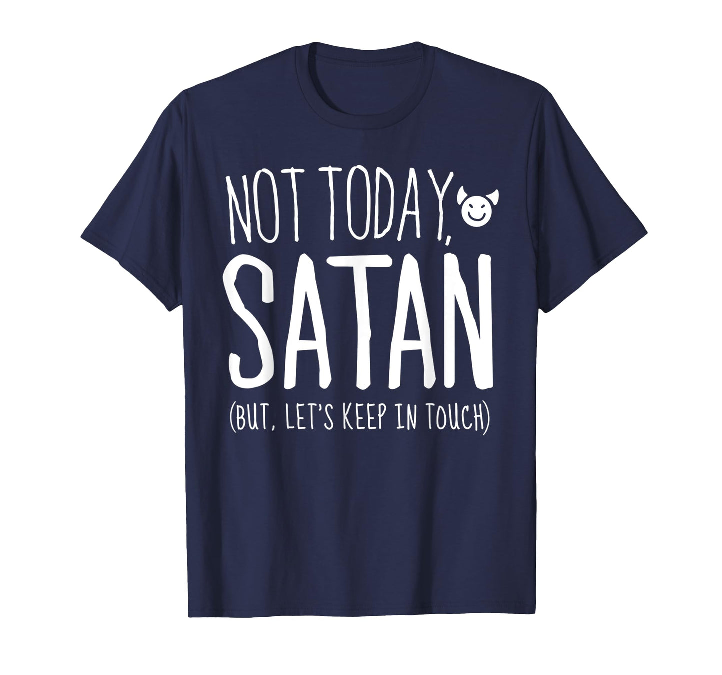 Funny Sarcastic Not Today Satan, But Let's Keep in Touch T-Shirt