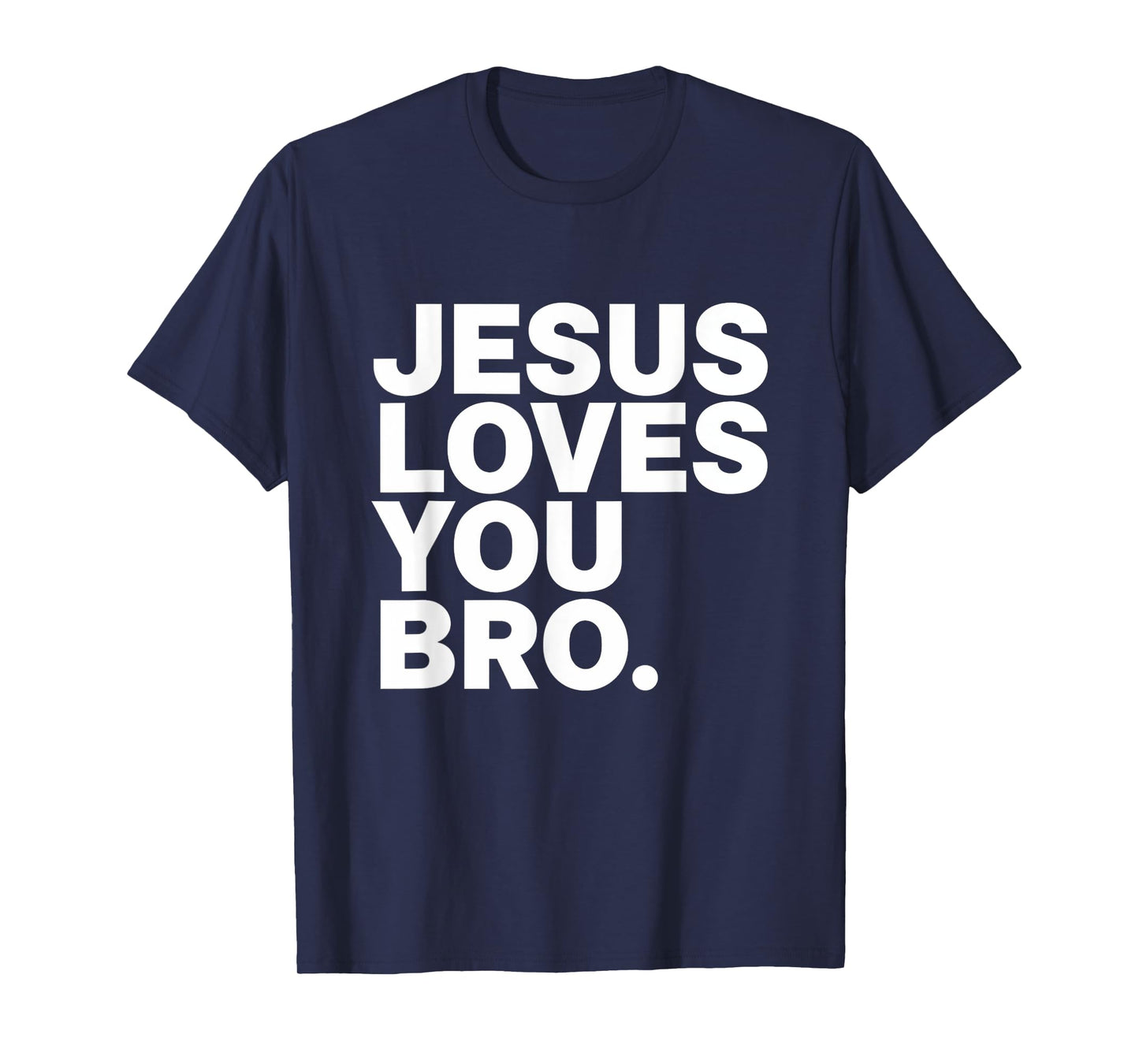 Jesus Loves You Bro Christian Faith Jesus Love T-Shirt