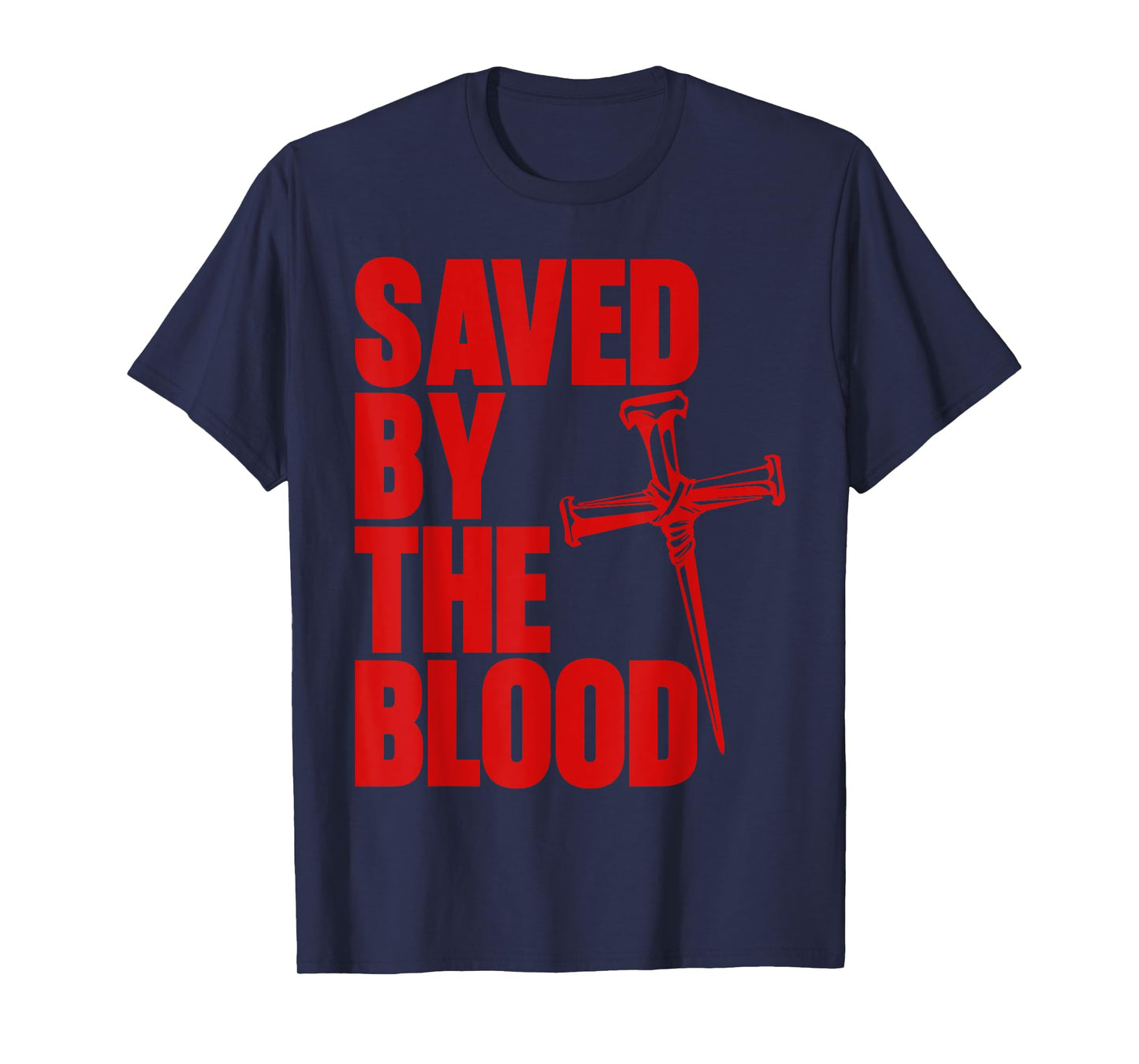 Saved By The Blood Cross of Nails Christ Follower Christian T-Shirt