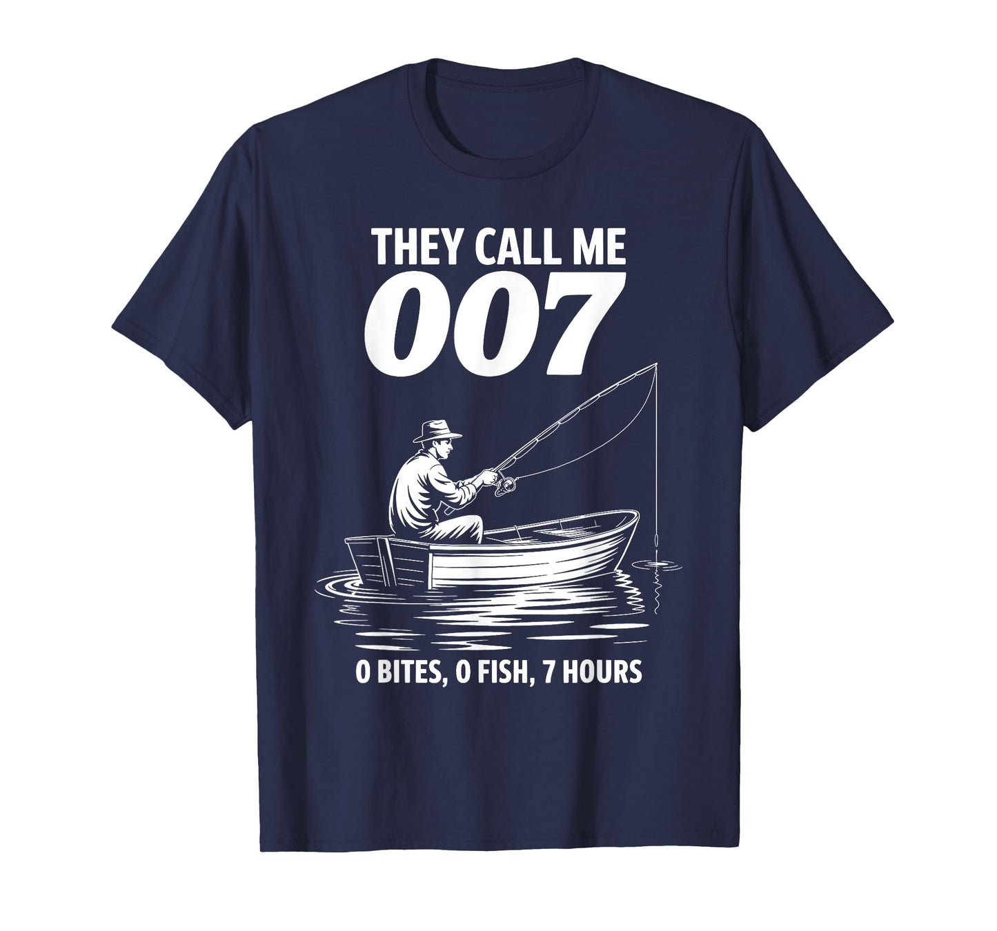 Funny Fishing They Call Me 007 0 Bites 0 Fish 7 Hours Humor T-Shirt