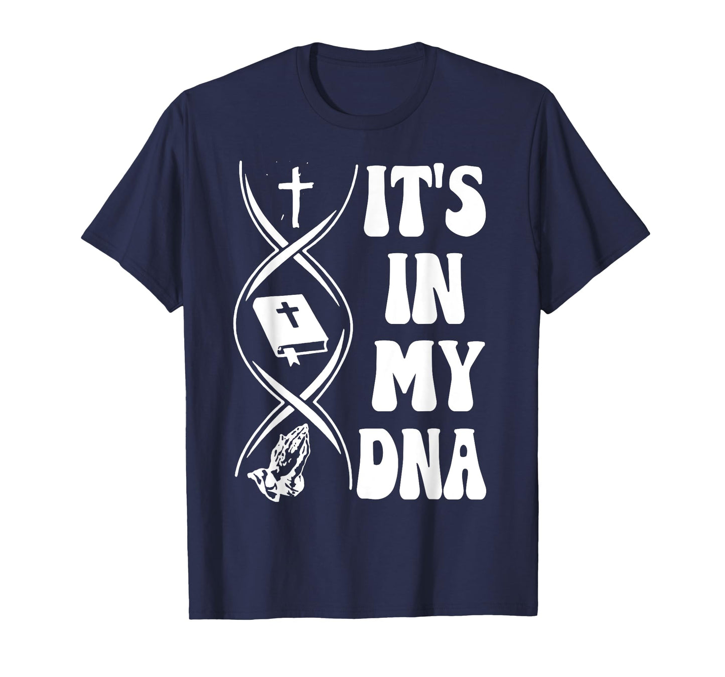 It's In My DNA, Cross, Bible Verse, Pray, Christian Tees T-Shirt