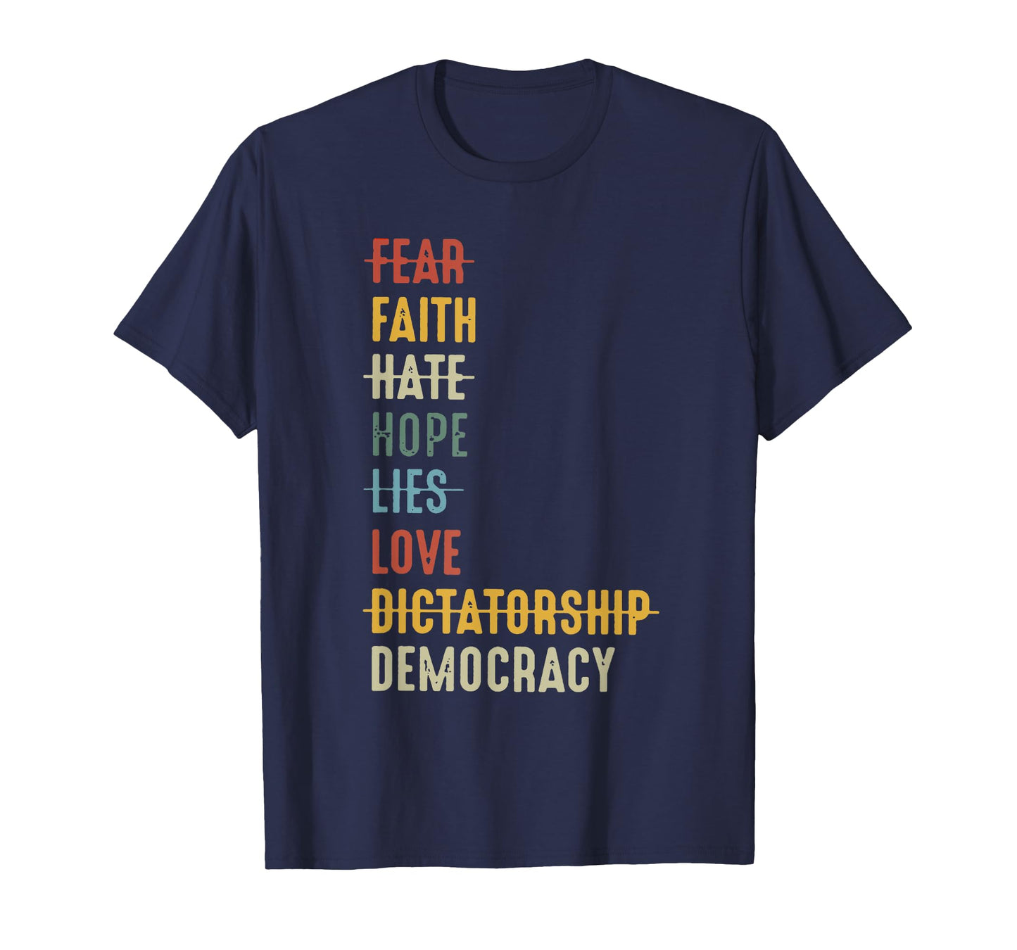 Fear Faith Hate Hope Lies Love Dictatorship Democracy T-Shirt