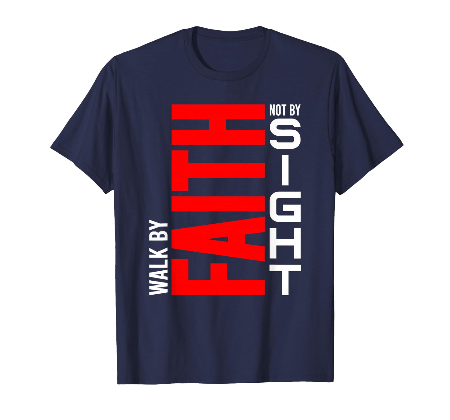Walk by Faith Not by Sight - Christian Life, Inspirational T-Shirt