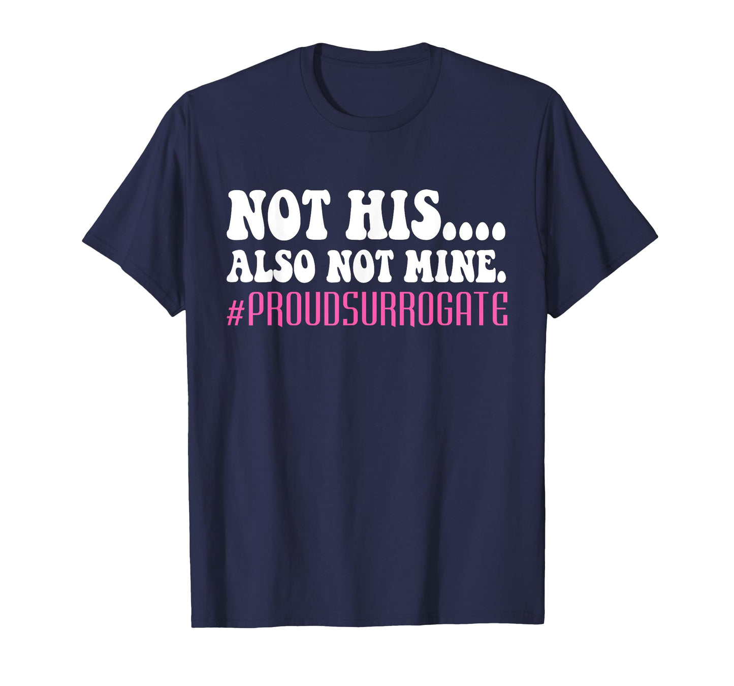 Not His Also Not Mine Proud Surrogate #PROUDSURROGATE T-Shirt