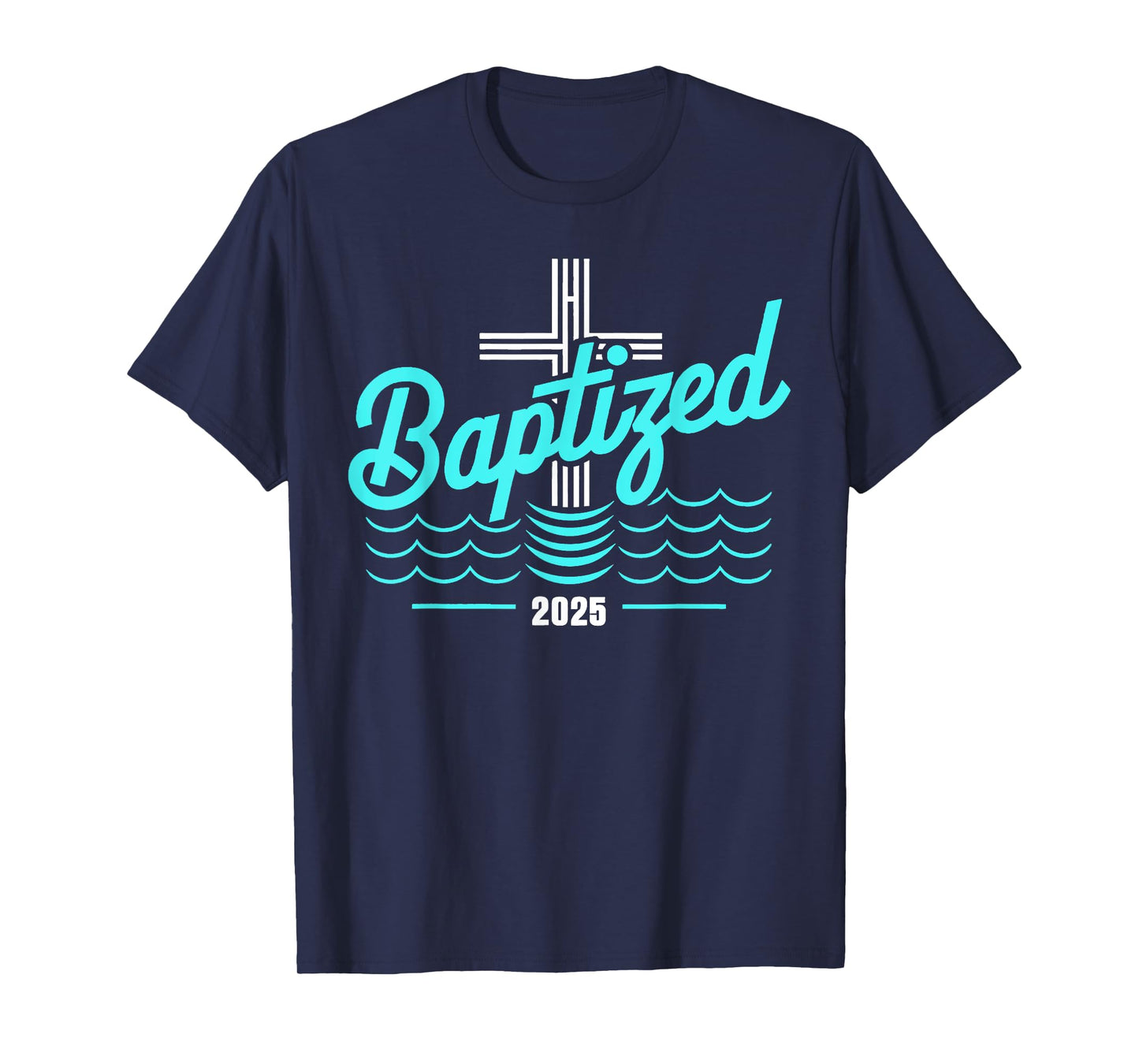 Baptized in Christ 2025 Catholic Baptism Jesus God Men Women T-Shirt