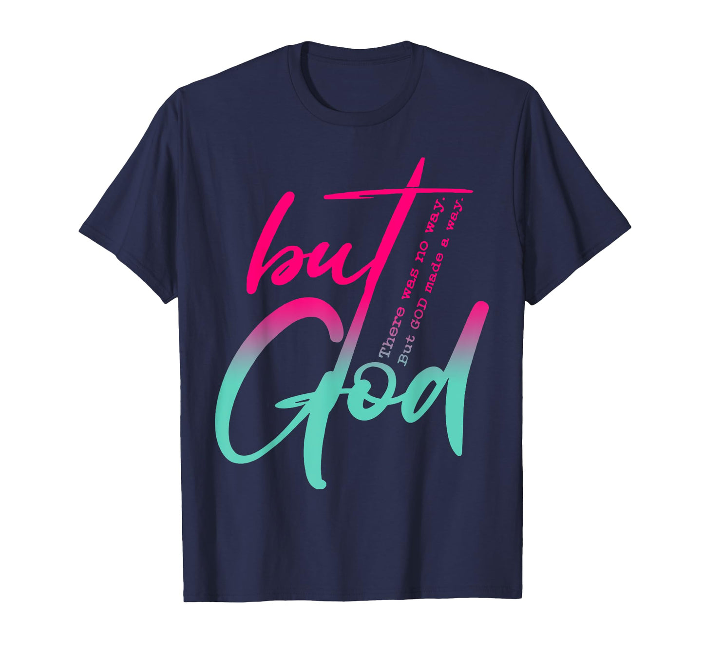 But God There Was No Way But God Made A Way T-Shirt