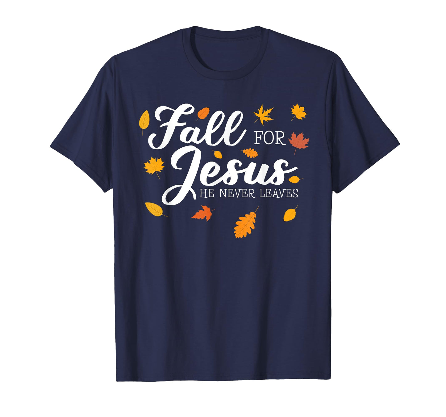 Fall For Jesus He Never Leaves Jesus T-Shirt