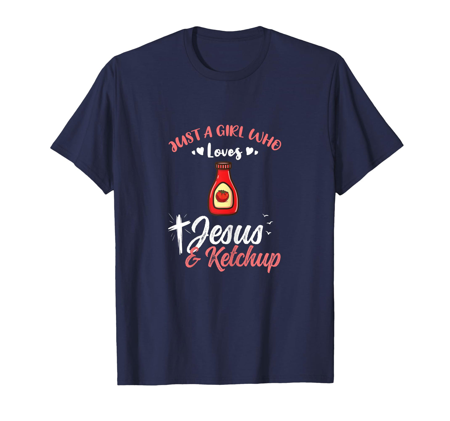 Just A Girl Who Loves Jesus And Ketchup T-Shirt