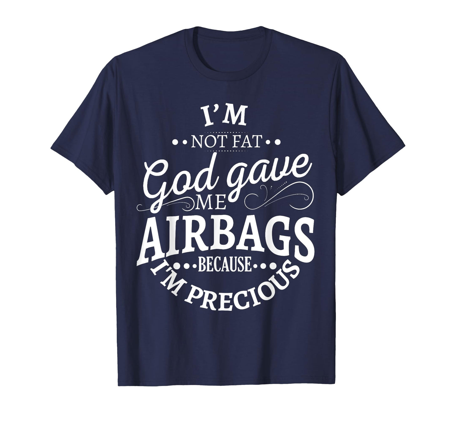 I'm not fat god gave me airbags because I'm precious T-Shirt