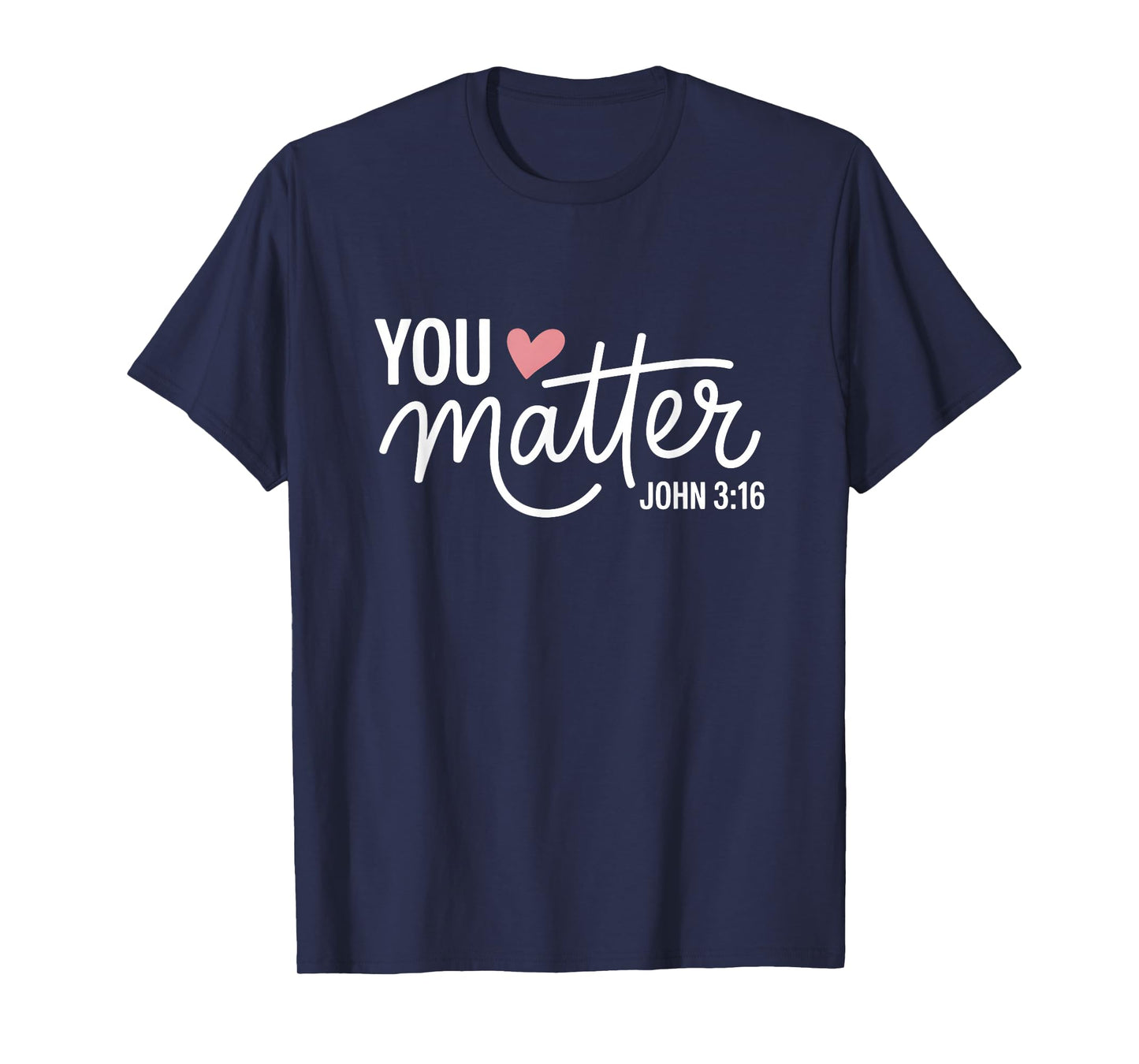You Matter John 3 16 Bible Verse Christian Faith Quote T-Shirt