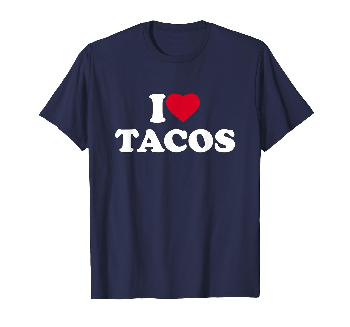I Love Tacos I Heart Tacos Lover Mexican Food Foodie T-Shirt