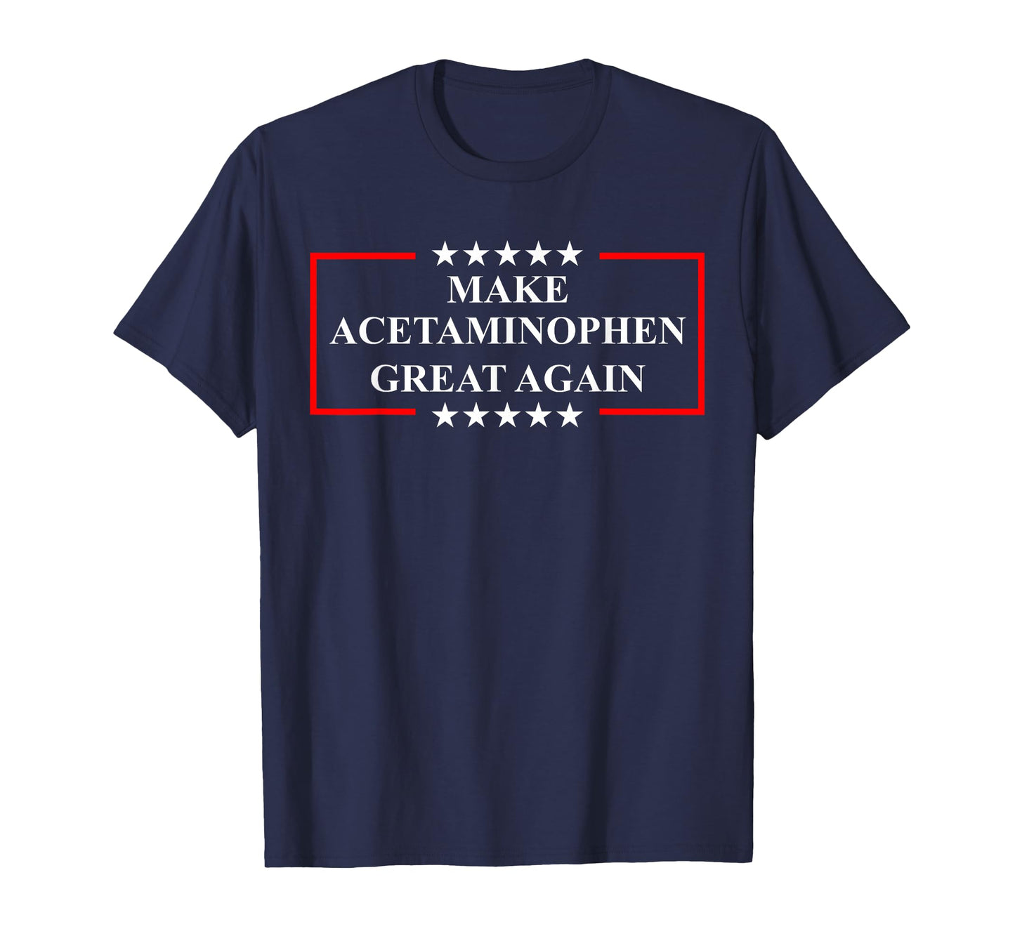 Make Acetaminophen Great Again Funny ADHD Autism Humor Pun T-Shirt