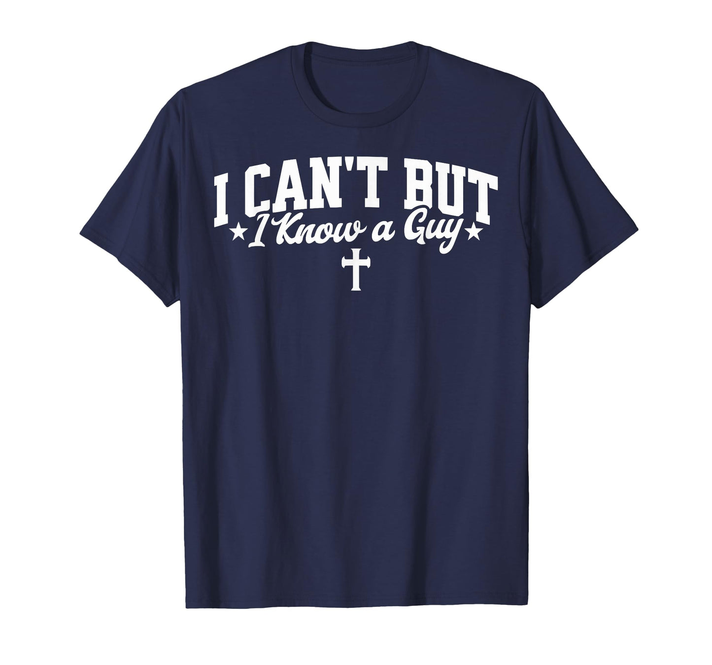 I Can't But I Know a Guy Funny Jesus Christian Cross Tee T-Shirt