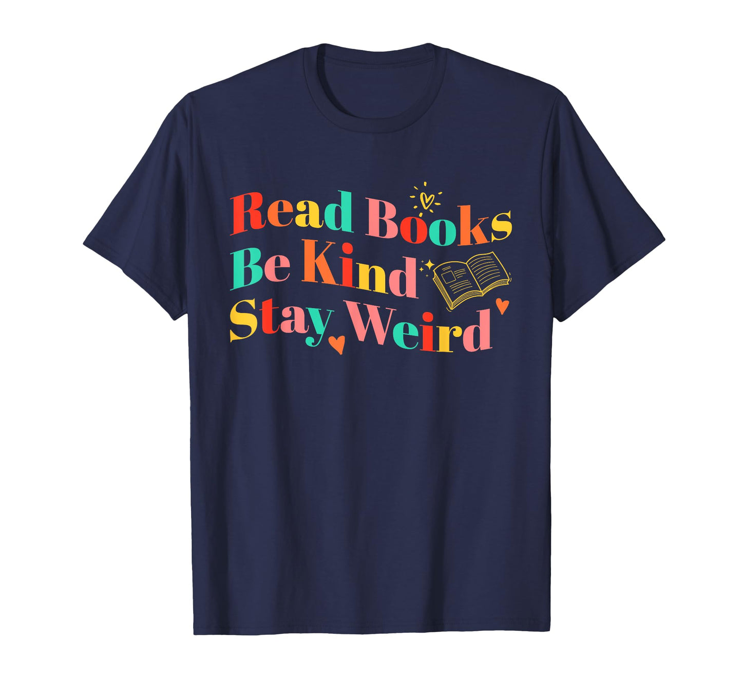 Read Books Be Kind Stay Weird Colorful Funny Quote T-Shirt