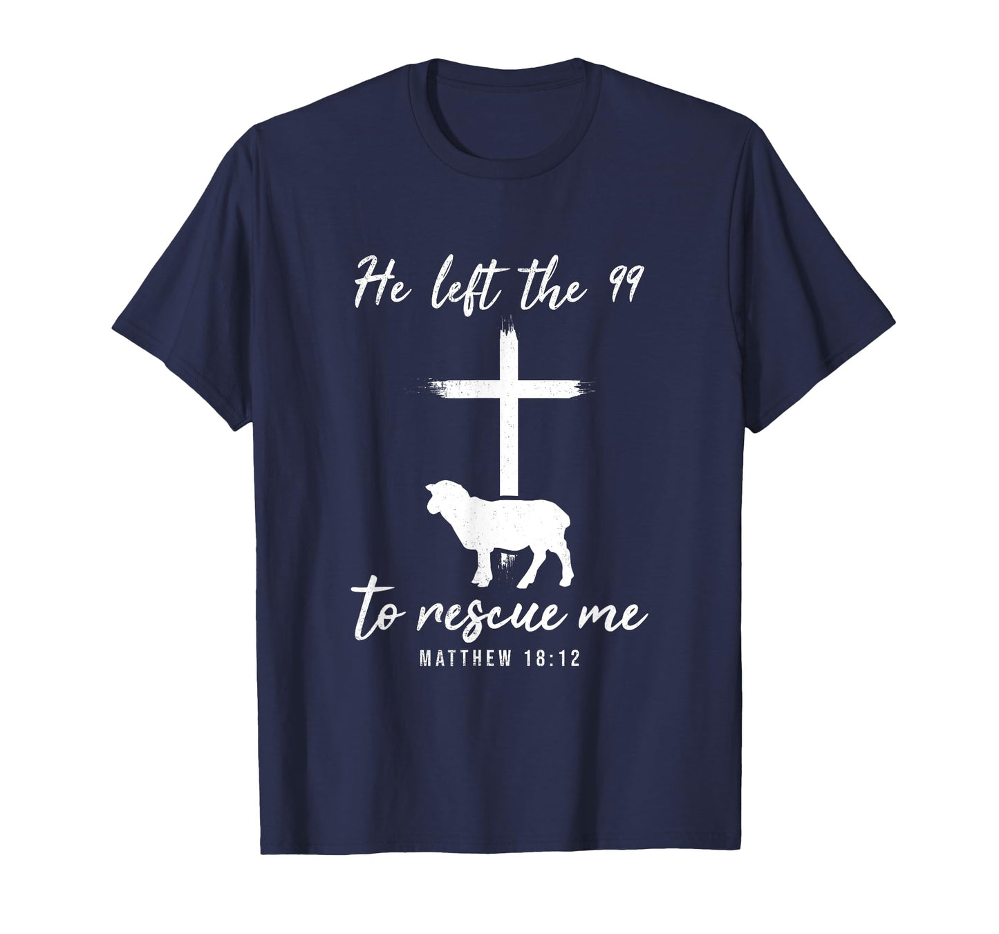 He Left The 99 To Rescue Me Matthew 18:12 Lamb Christian T-Shirt
