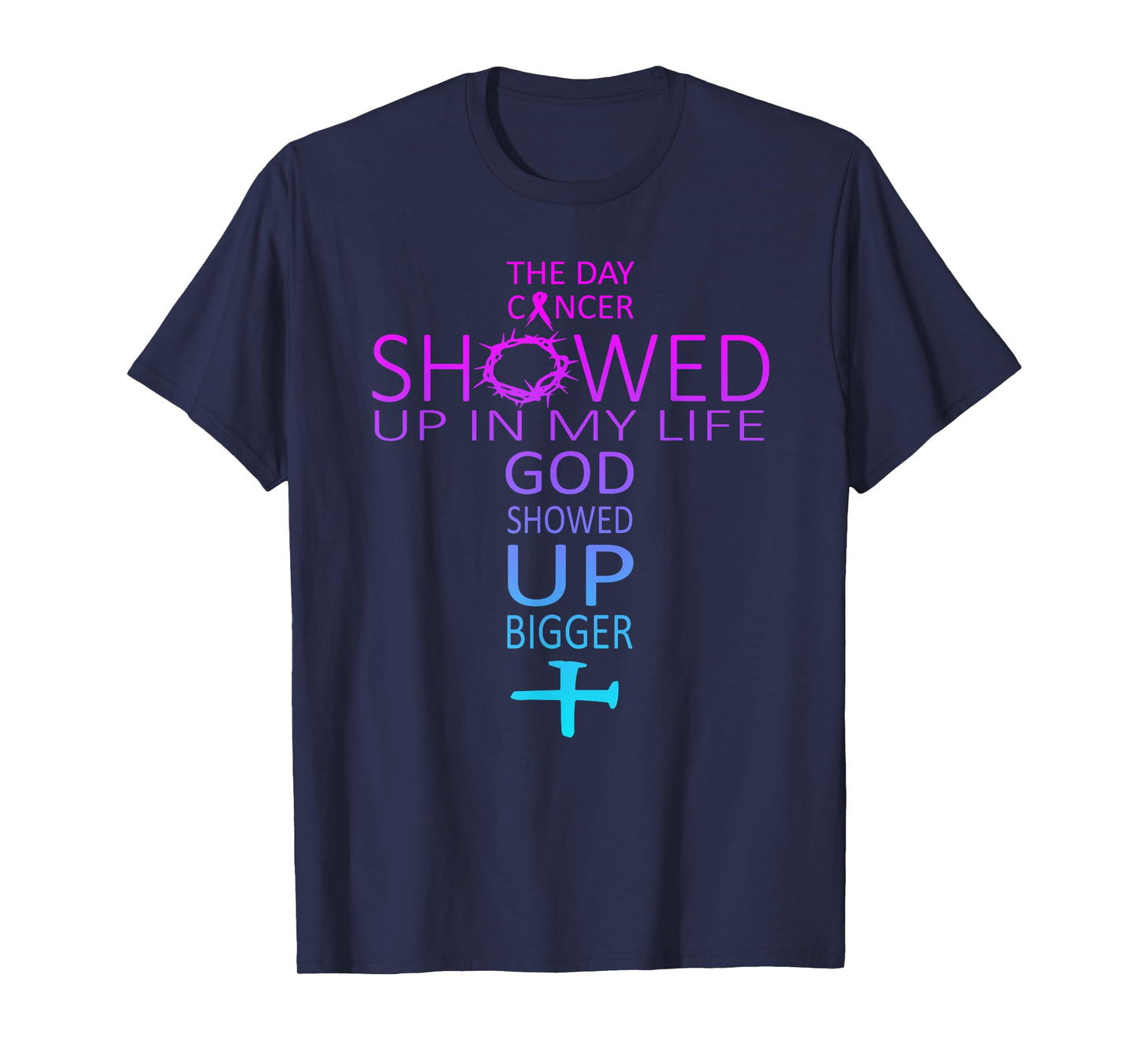 The day cancer showed up in my life God showed up bigger T-Shirt