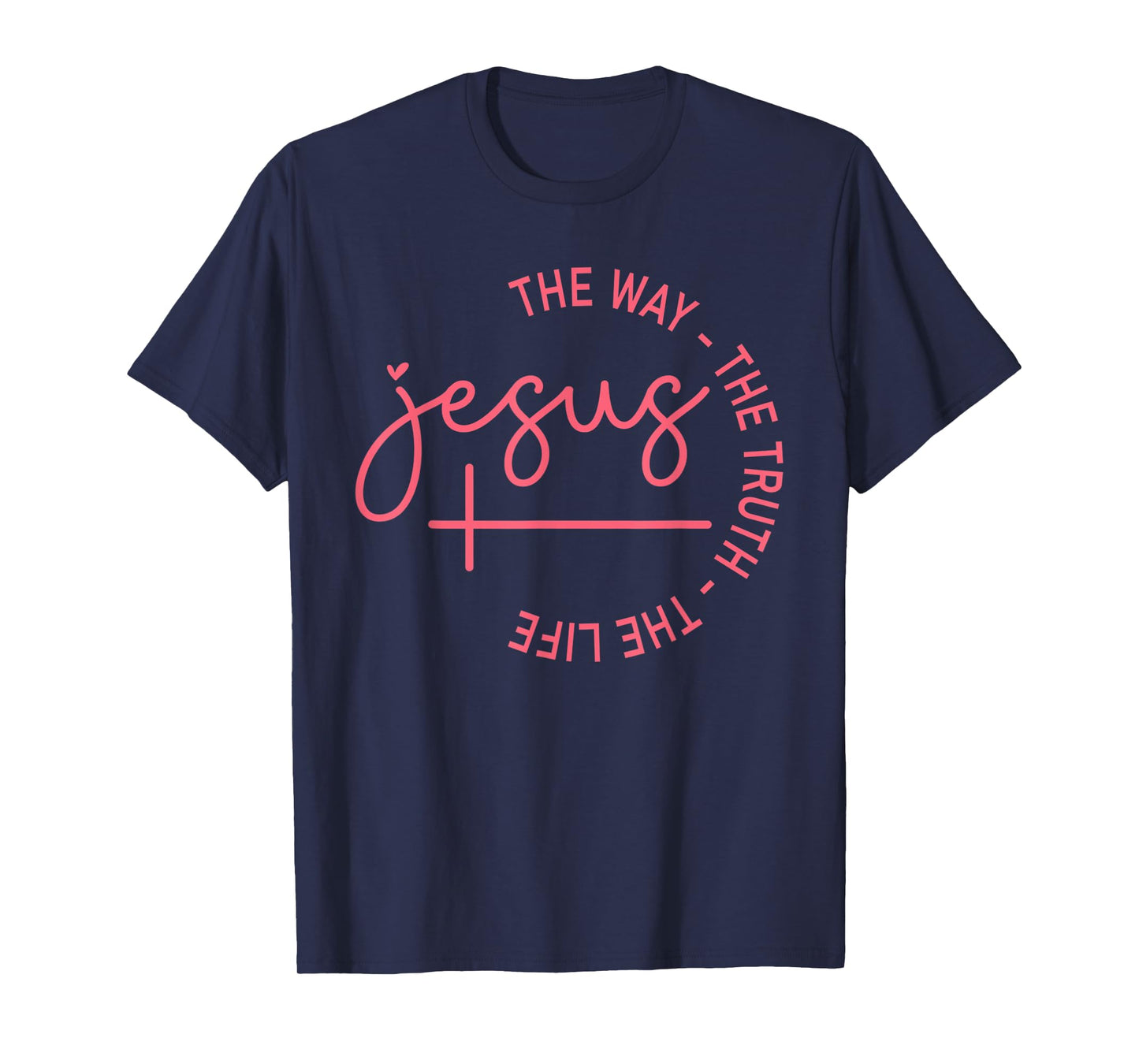 Jesus The Way Truth Life John 146 Christian Bible Verse T-Shirt