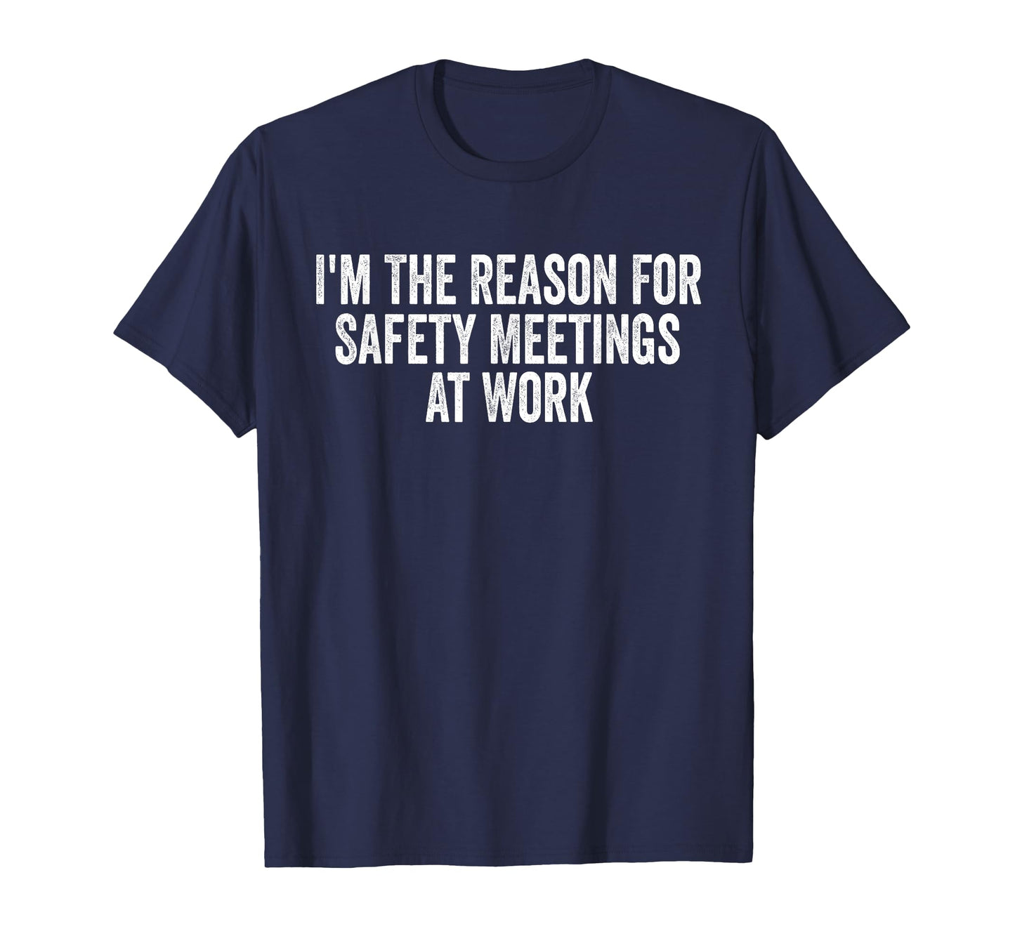 I'm The Reason For Safety Meetings At Work Funny Work T-Shirt