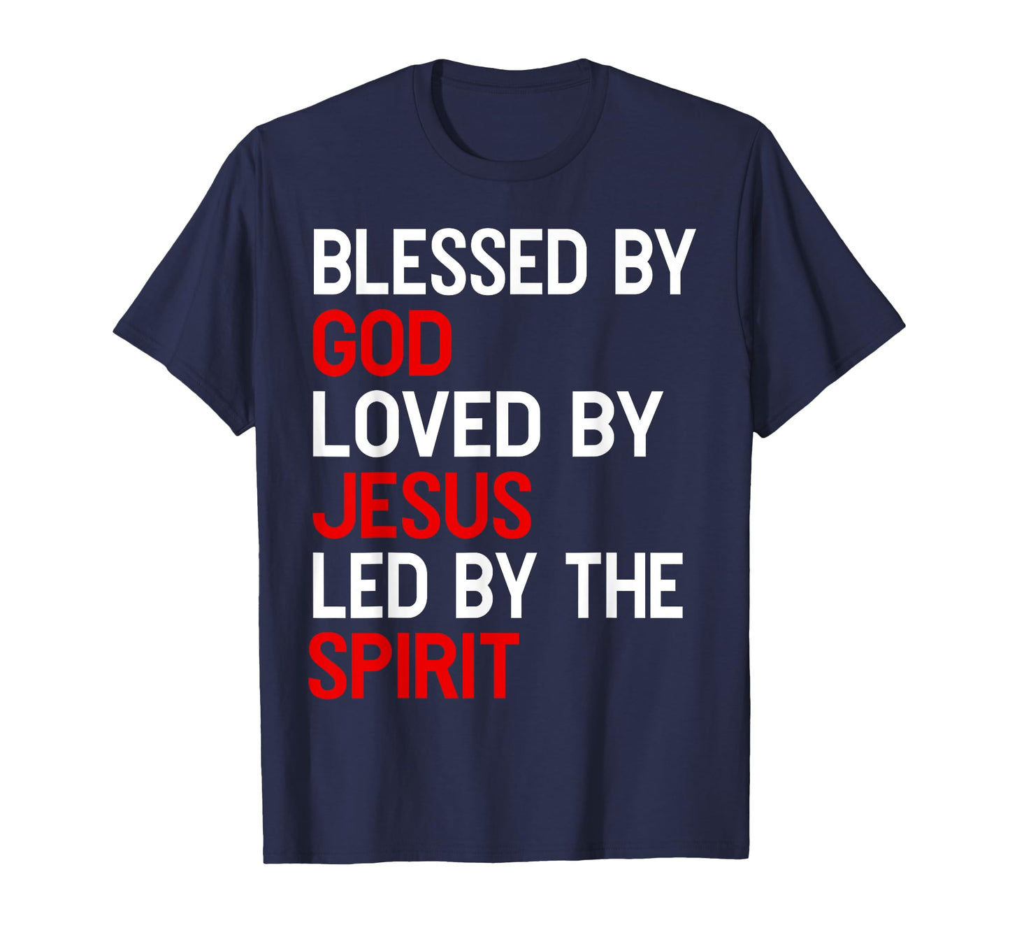 Blessed By God, Loved By Jesus, Led By The Spirit Christian T-Shirt