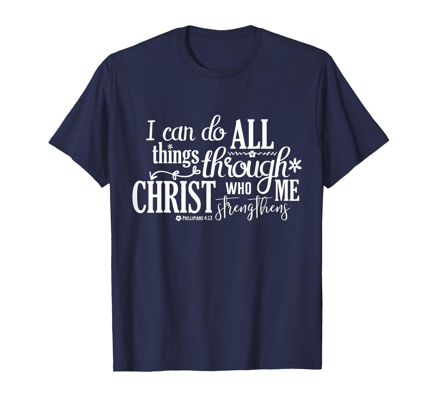 Philippians 4 13 I Can Do All Things Through Christ T-Shirt
