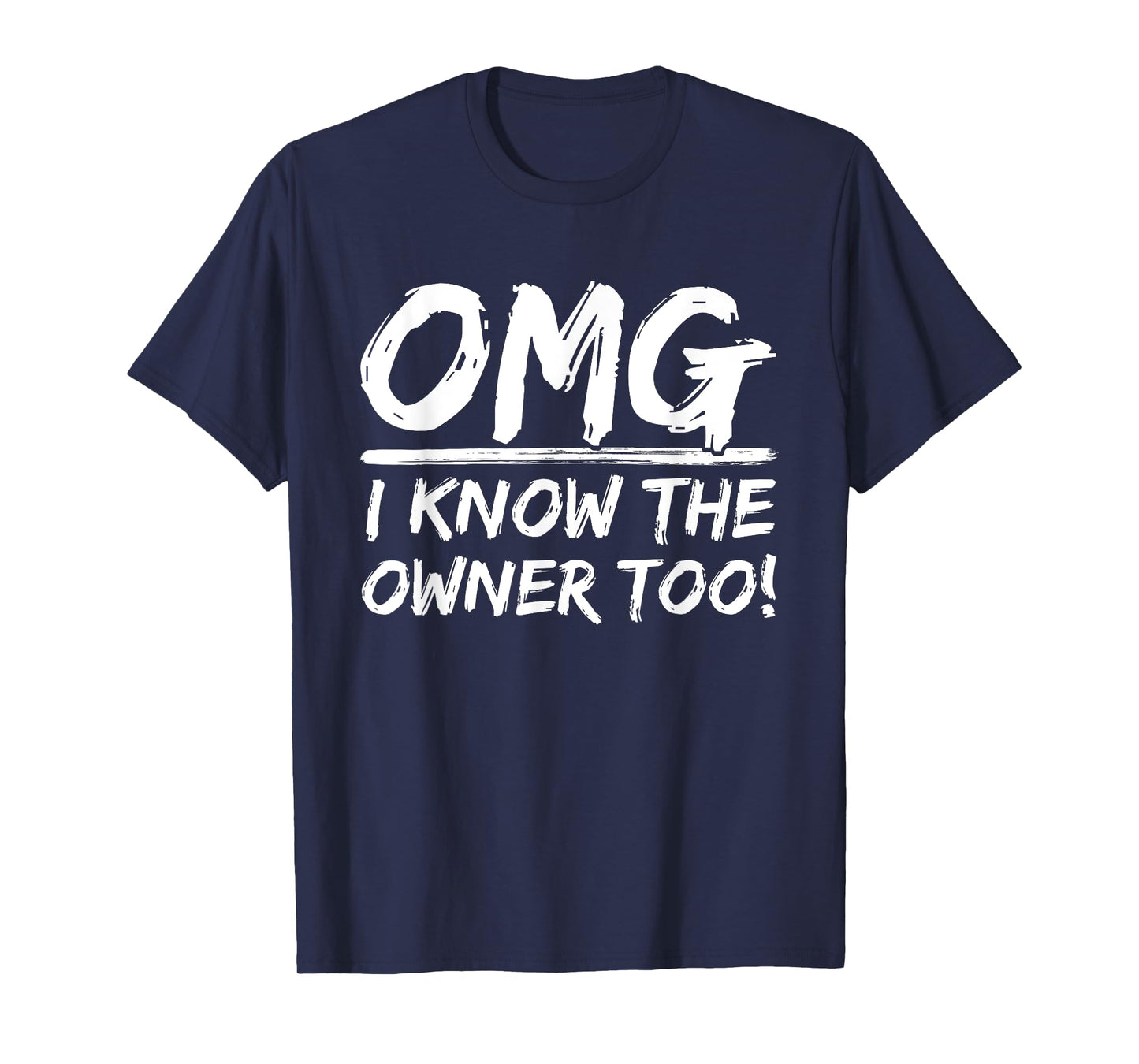 OMG I Know The Owner Too Dining Humorous Saying Quote T-Shirt