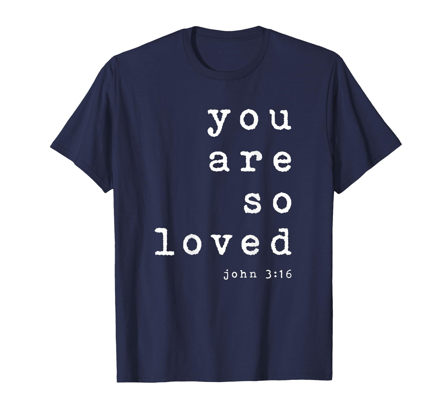 You Are So Loved John 3 16 (Back Only) Christian Typography T-Shirt