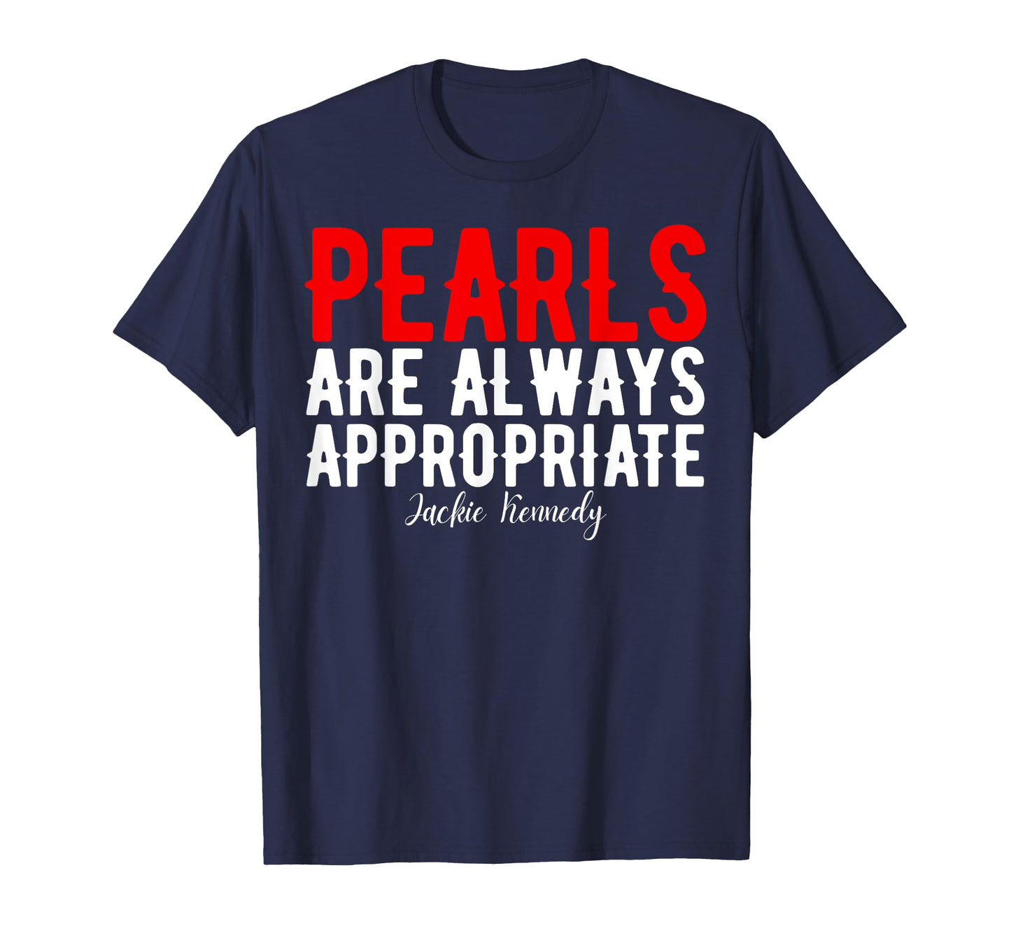 Pearls are always appropriate jackie kennedy design Quote T-Shirt