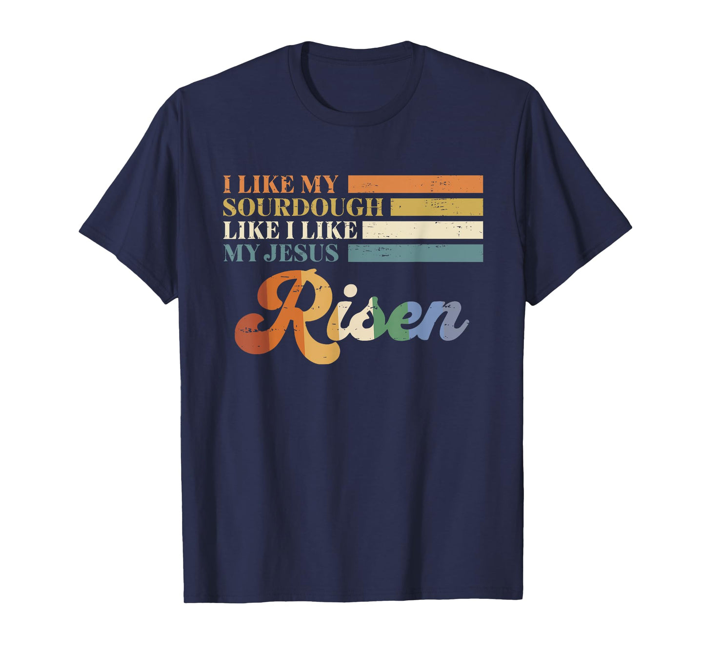 Retro I Like My Sourdough Like I Like My Jesus Risen Funny T-Shirt