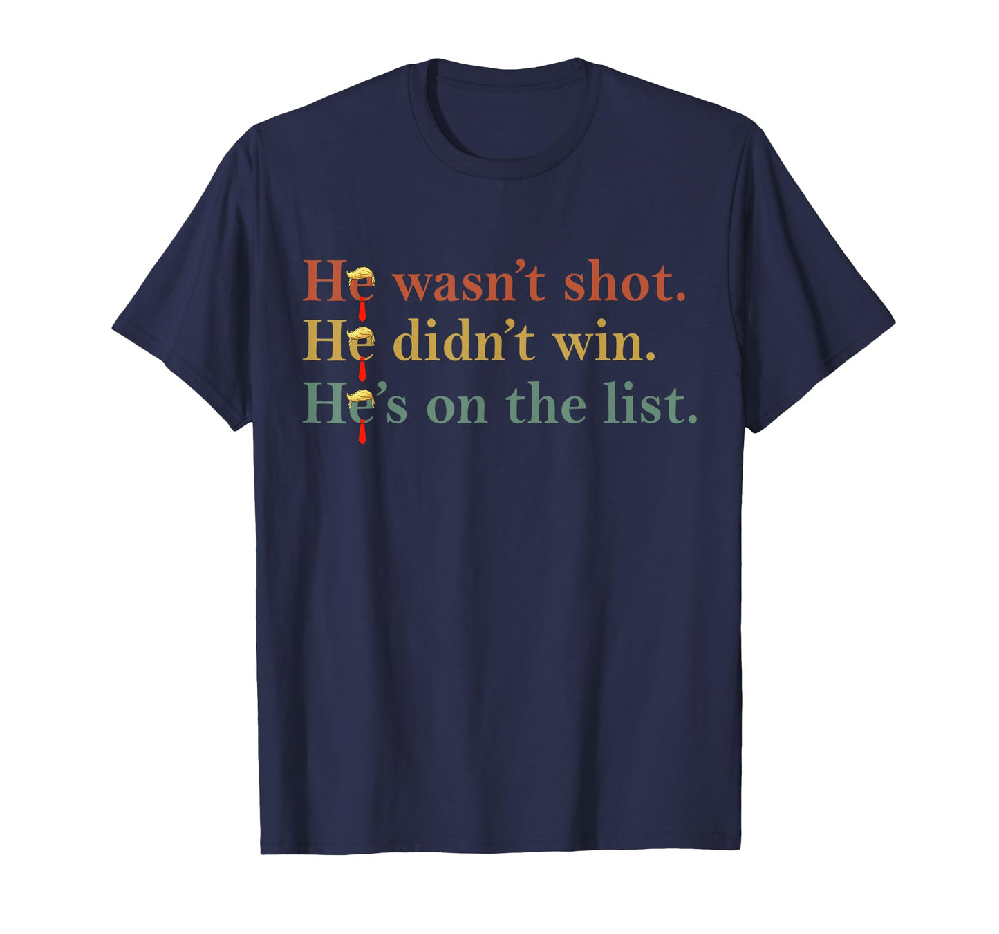 He Wasn't Shot He Didn't Win He's On The List Funny Quote T-Shirt