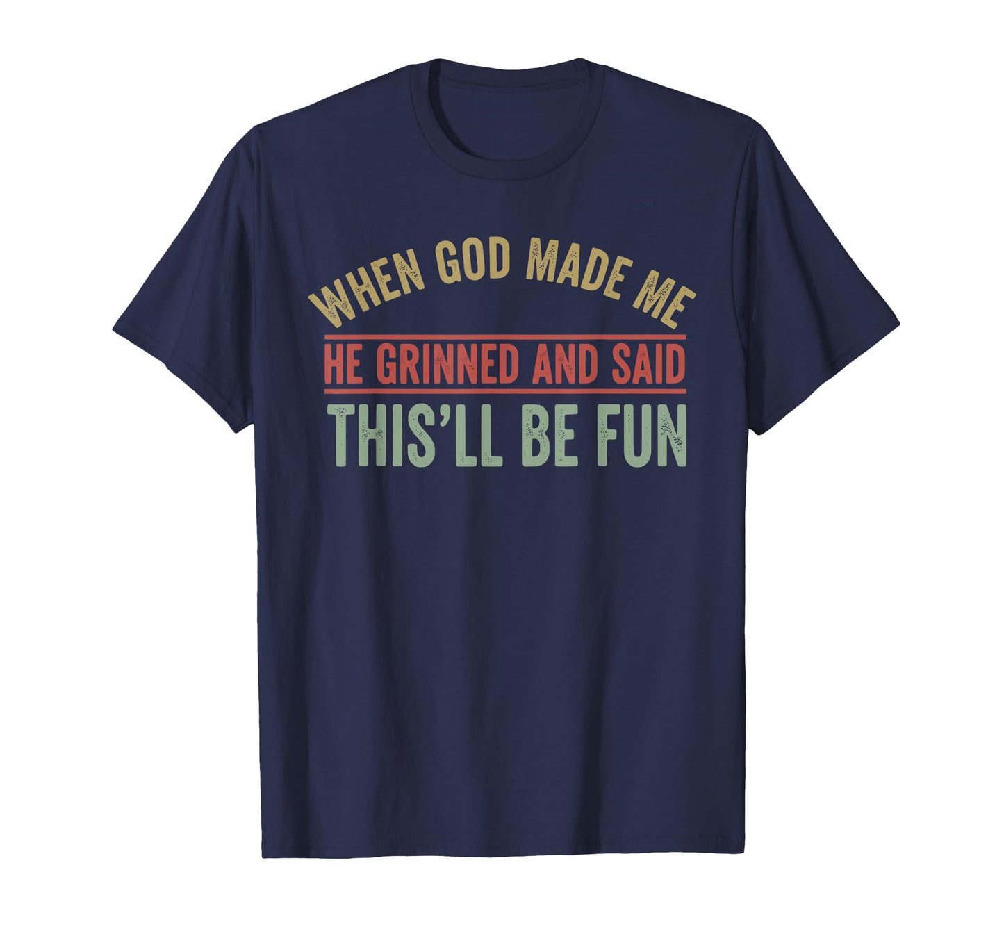 When God Made Me He Grinned Funny Graphic shirts Men T-Shirt