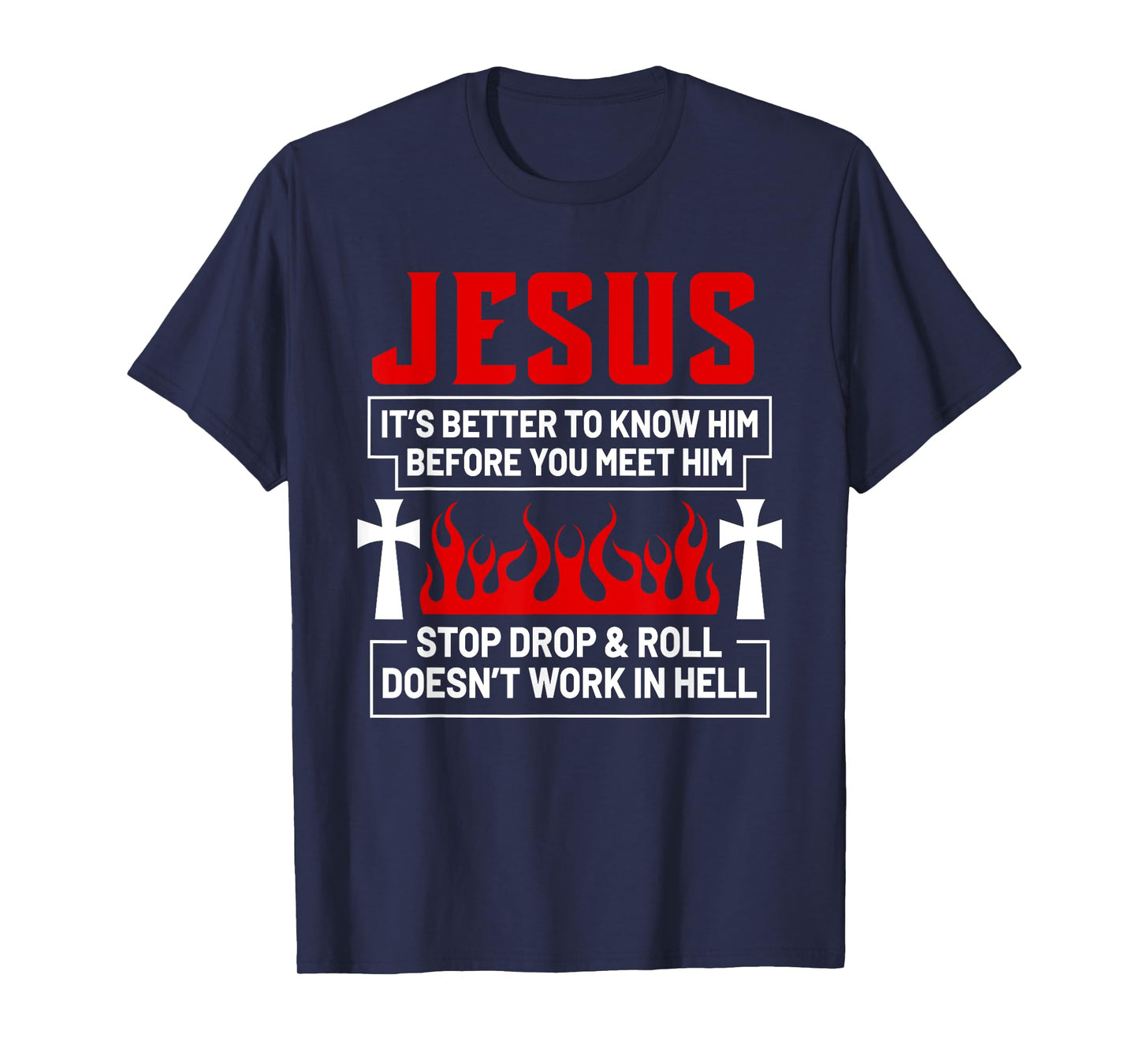Jesus It's Better To Know Him Before You Meet Him Stop Drop T-Shirt
