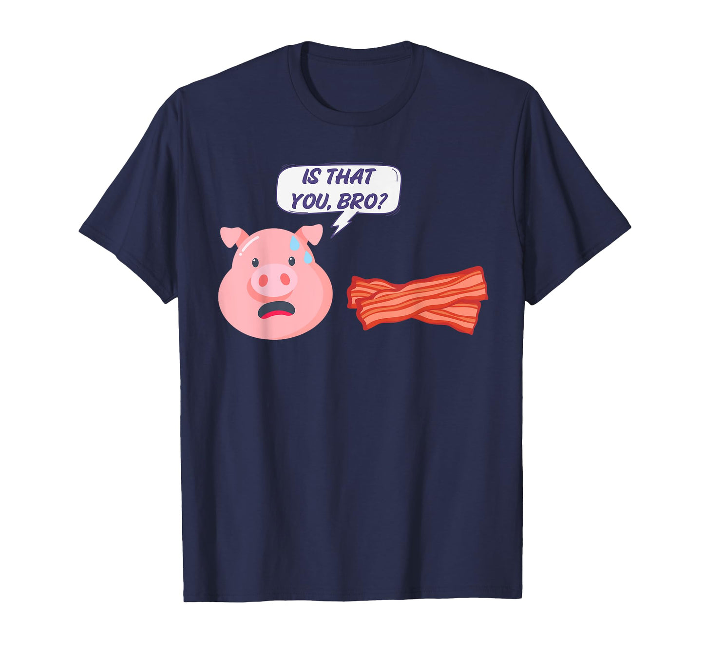 Funny Bacon Food Humor Pig Is That You Bro Bacon Lover T-Shirt