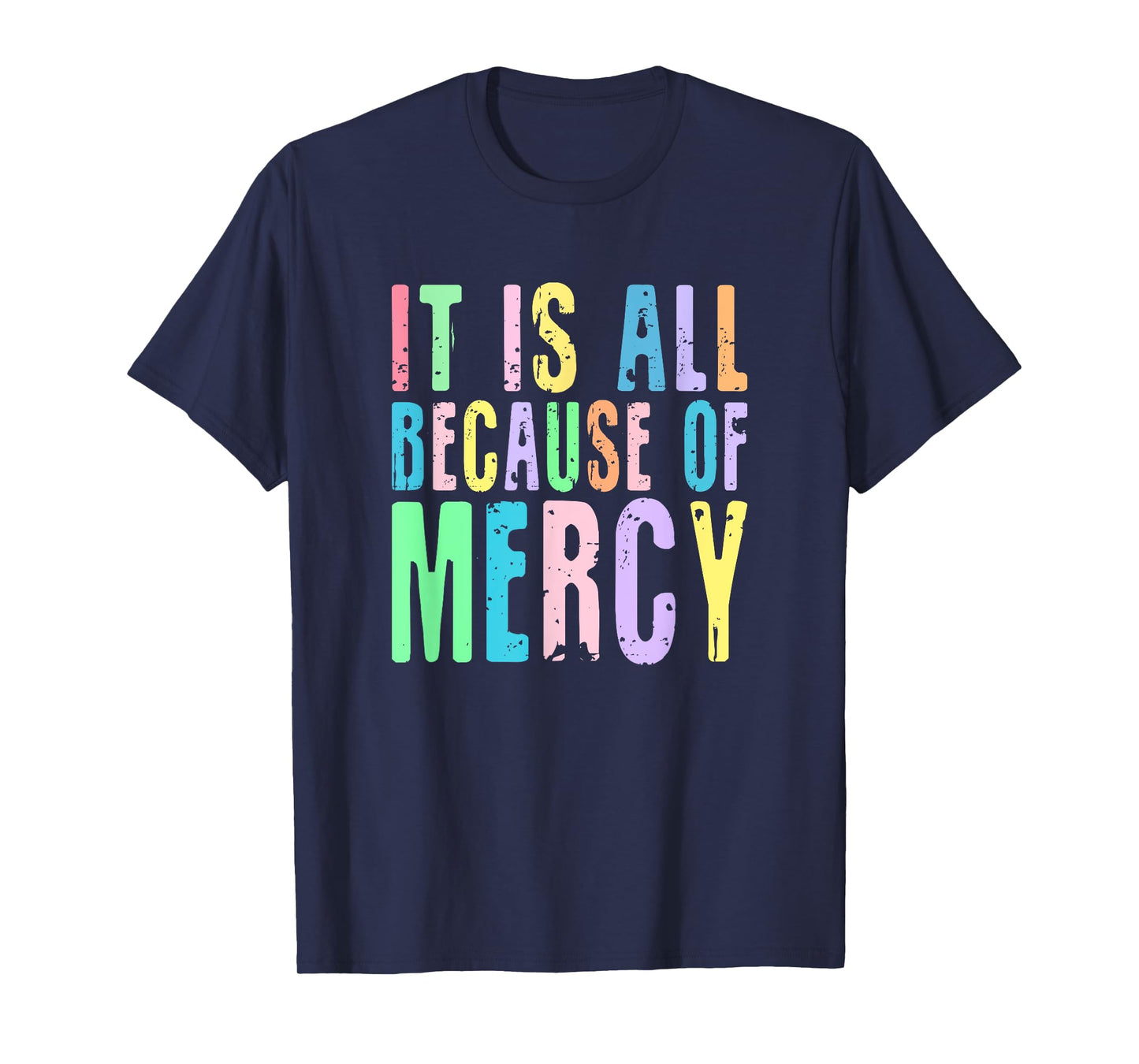 It Is All Because Of Mercy Inspirational Christian Design T-Shirt