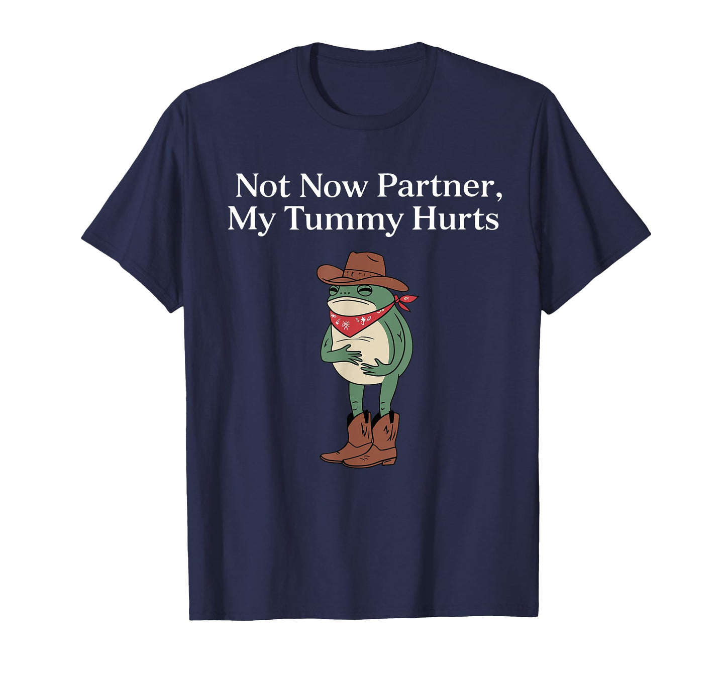 Retro Not Now Partner My Tummy Hurts Funny Cowboy Frog Meme T-Shirt