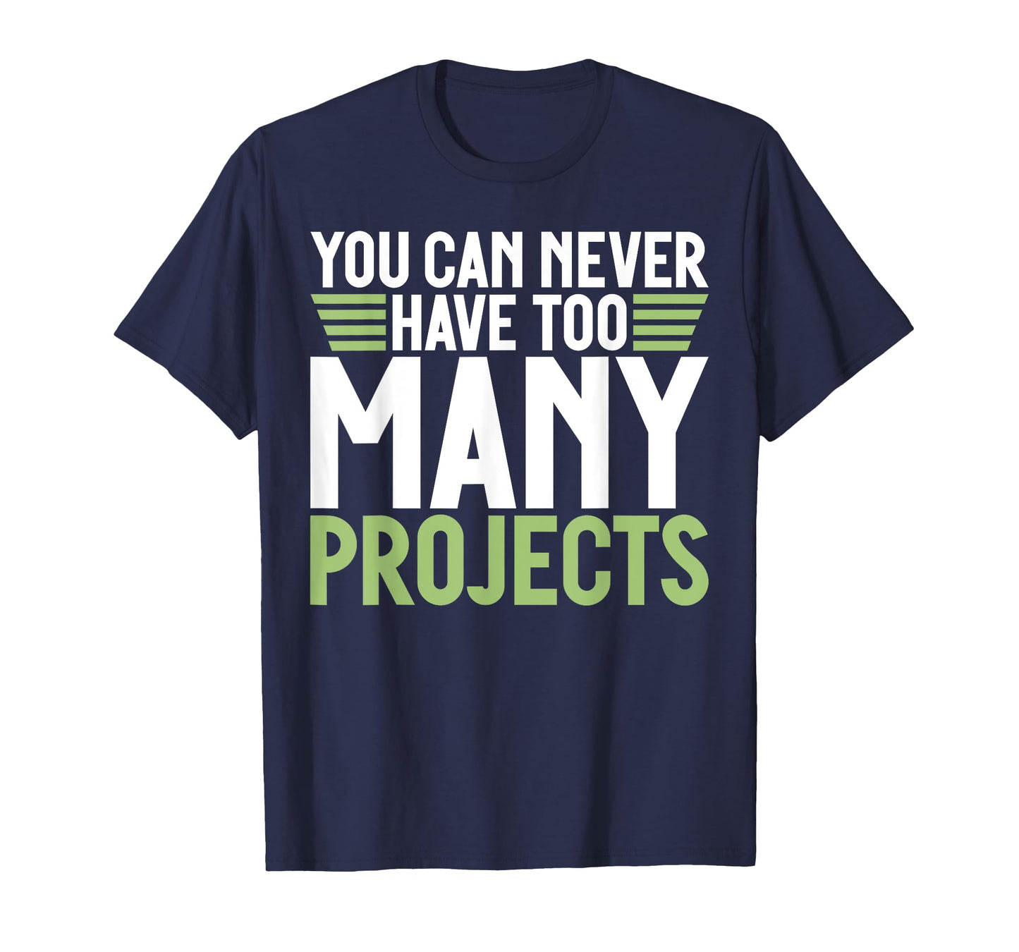 You can never have too many Projects funny Project Manager T-Shirt