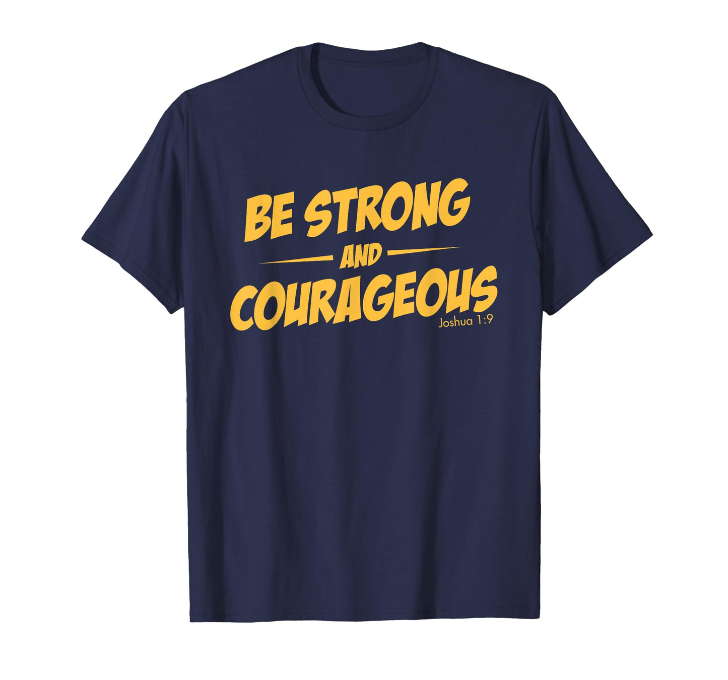 BE STRONG AND COURAGEOUS T-SHIRT for men and womoen