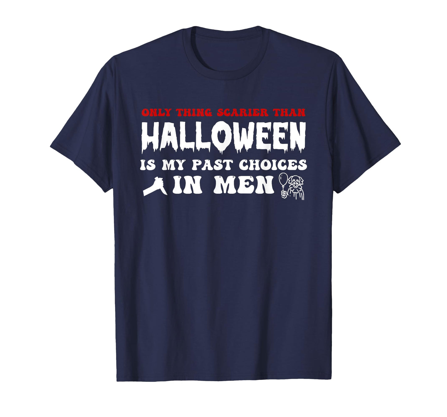 Only Thing Scarier Than Halloween is My Past Choices in Men T-Shirt