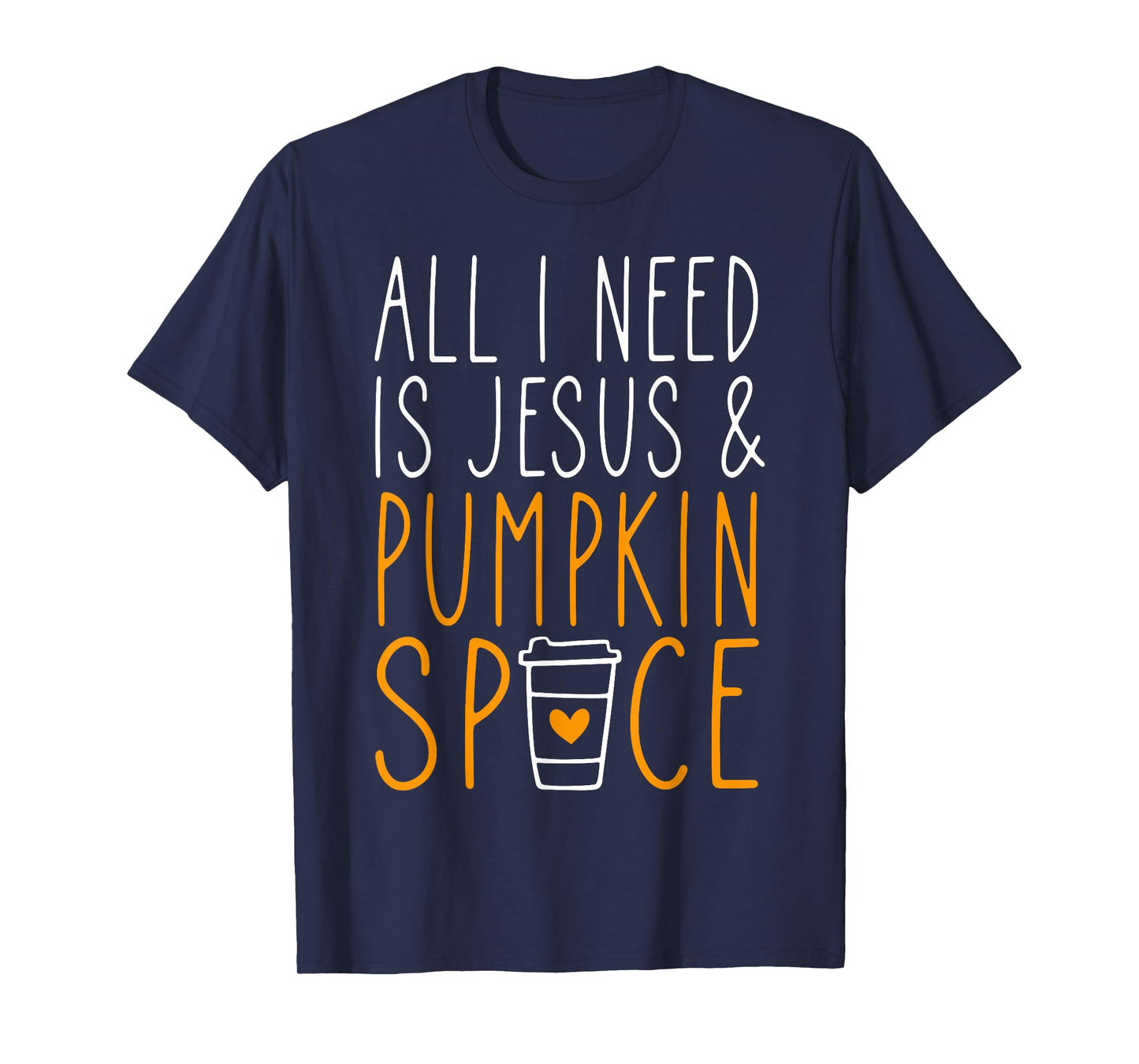 All I Need is Jesus & Pumpkin Spice Coffee Lovers Fall Vibes T-Shirt