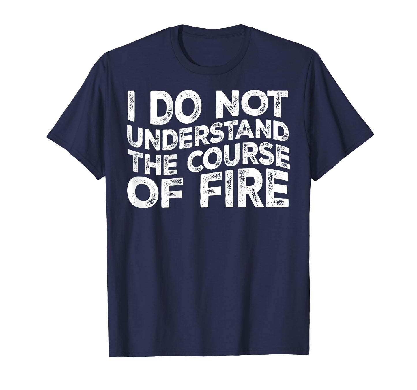I Do Not Understand The Course Of Fire Funny Gun Range Quote T-Shirt